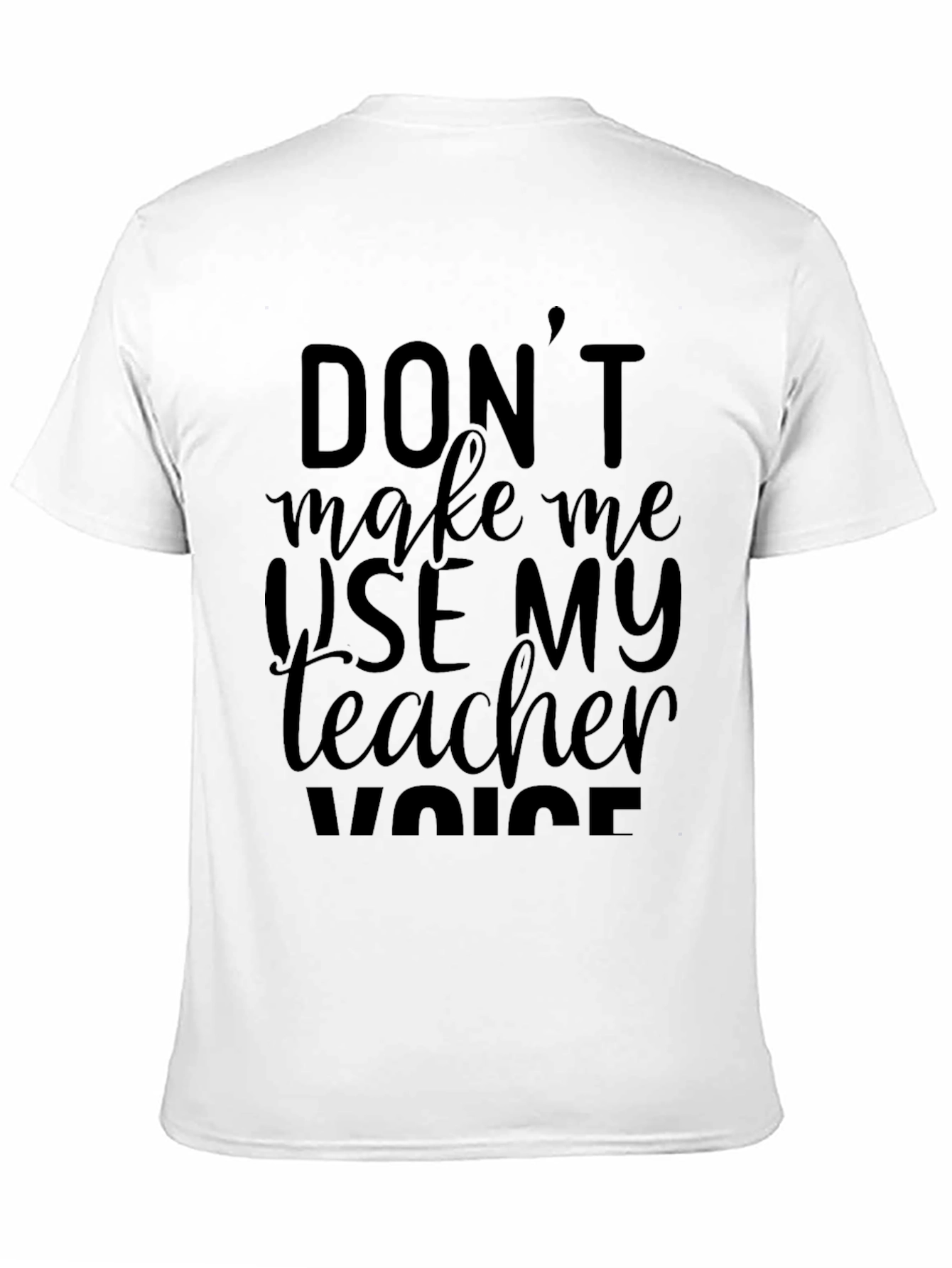 Dont Make Me Use My Teacher Voice Black T-Shirt
