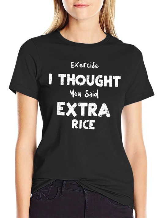 Exercise? I Thought You Said Extra Rice Funny T-Shirt