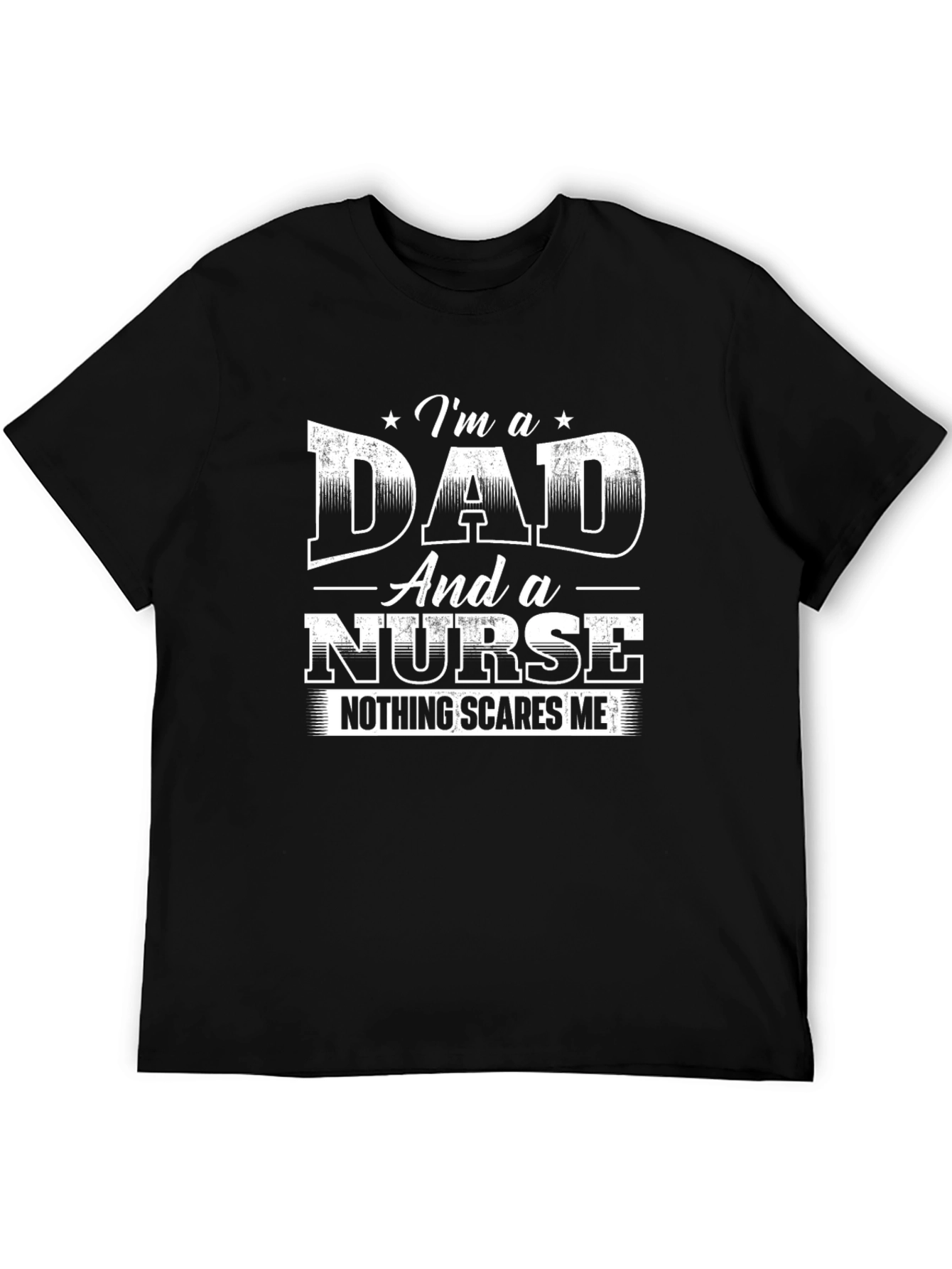 Dad and a Nurse Tee - Nothing Scares Me