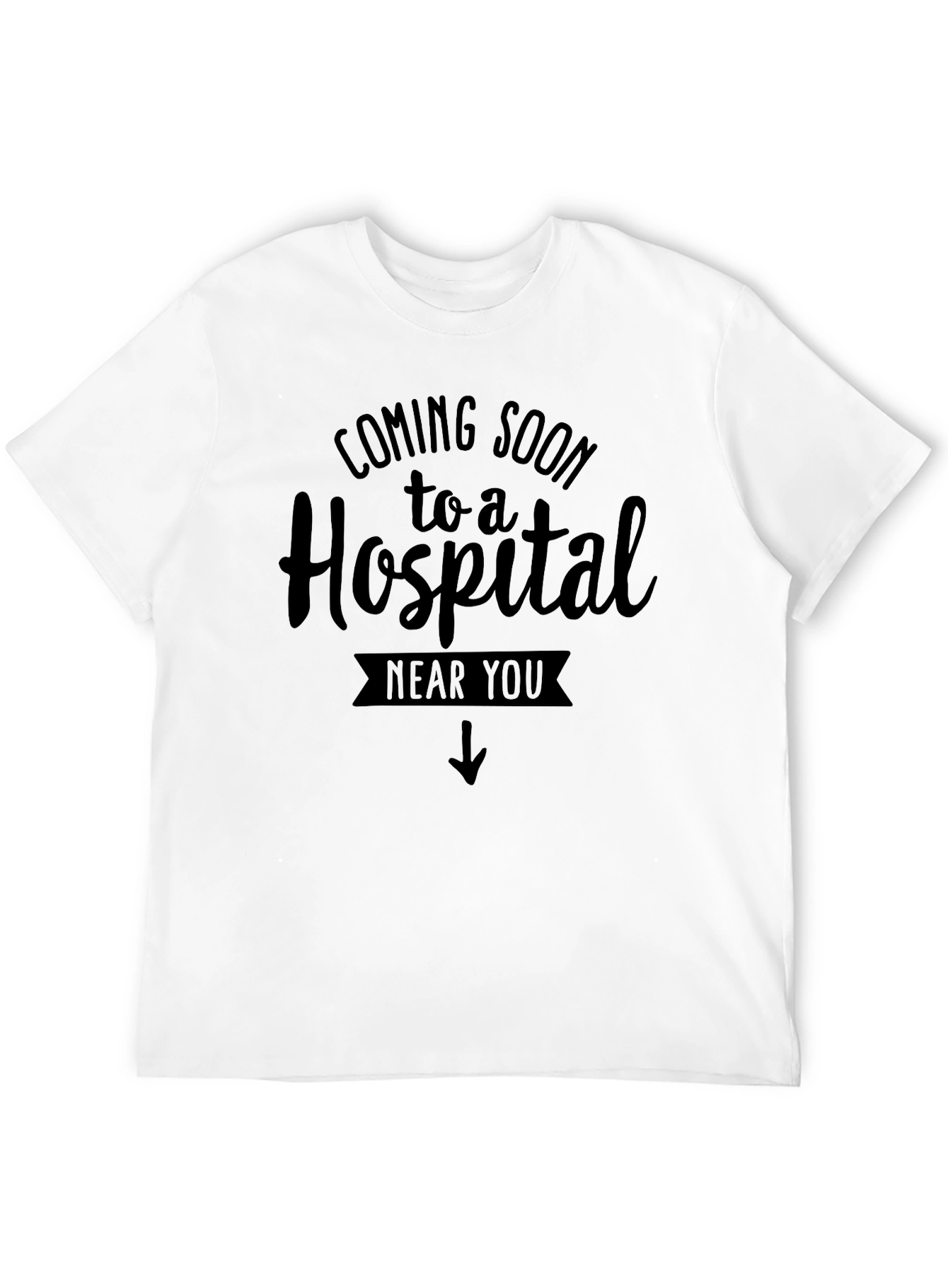 Coming Soon to a Hospital T-Shirt
