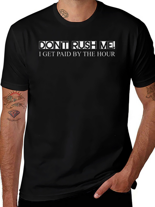 Dont Rush Me - Funny Sarcastic T-Shirt