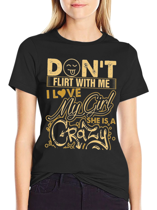 Dont Flirt With Me Crazy Girlfriend Graphic Tee