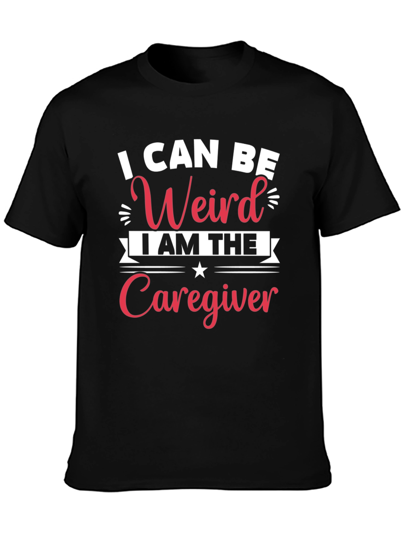 I Can Be Weird Caregiver Black T-Shirt