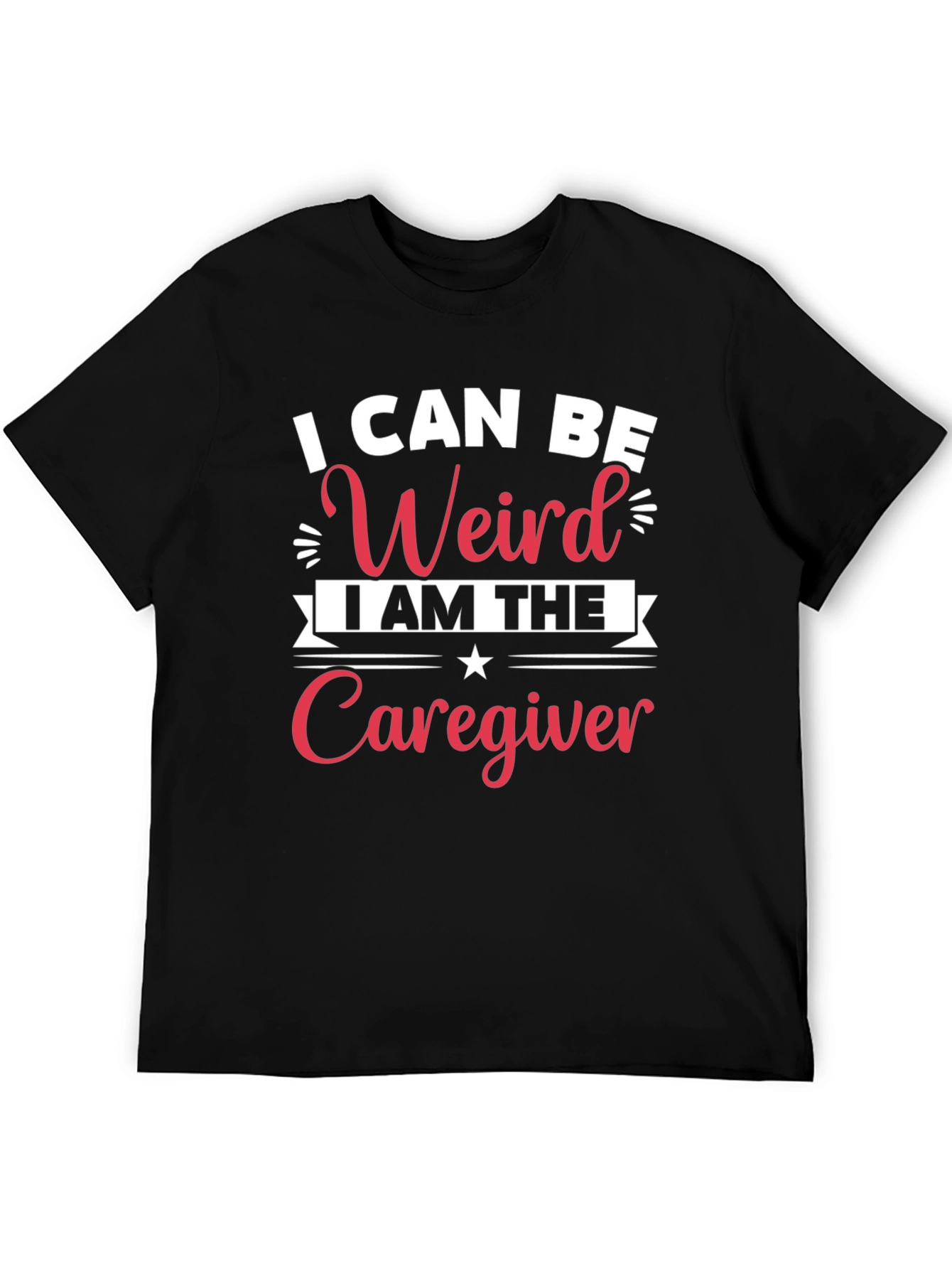I Can Be Weird Caregiver Black T-Shirt