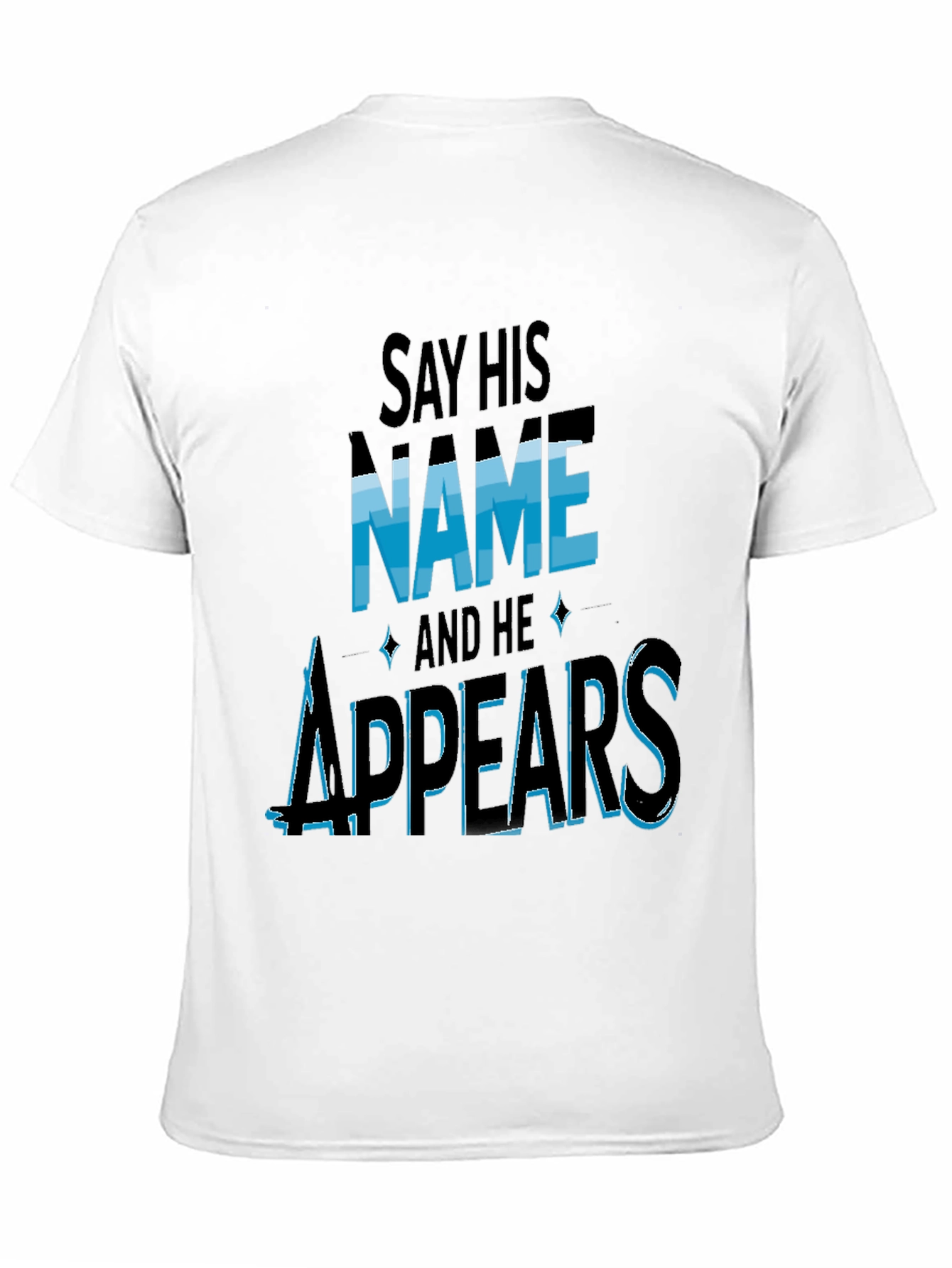 Say His Name and He Appears T-Shirt