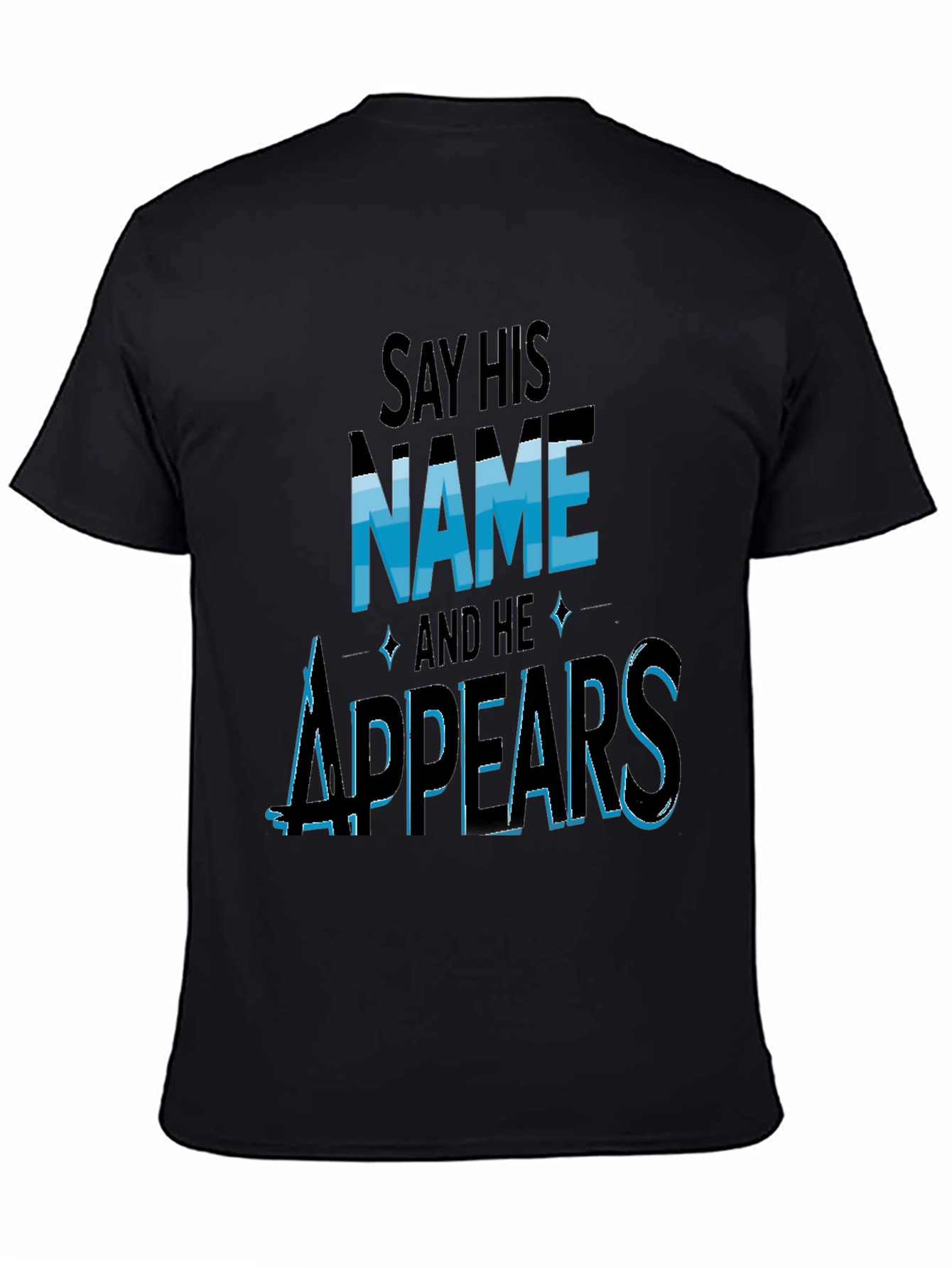Say His Name and He Appears T-Shirt
