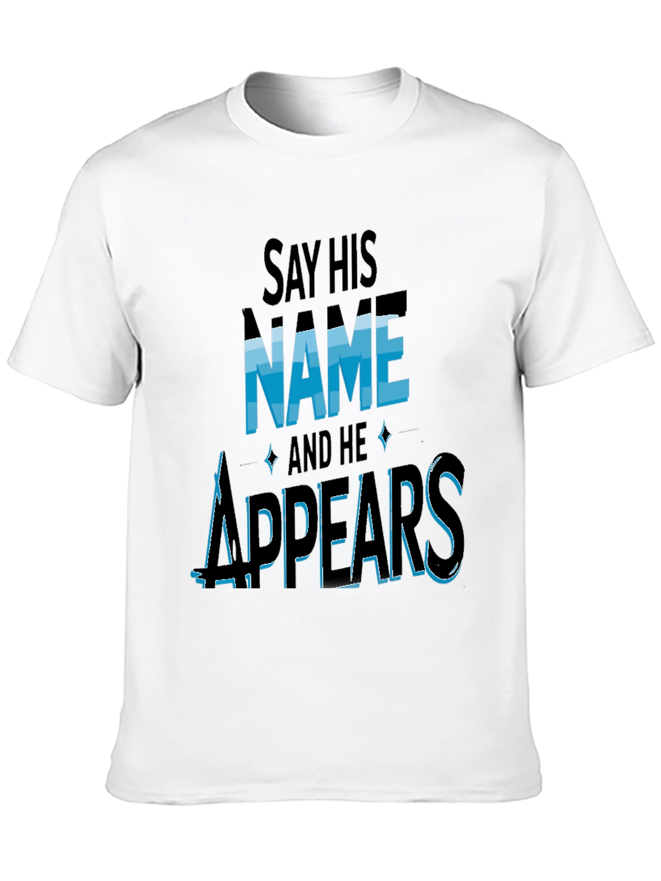 Say His Name and He Appears T-Shirt