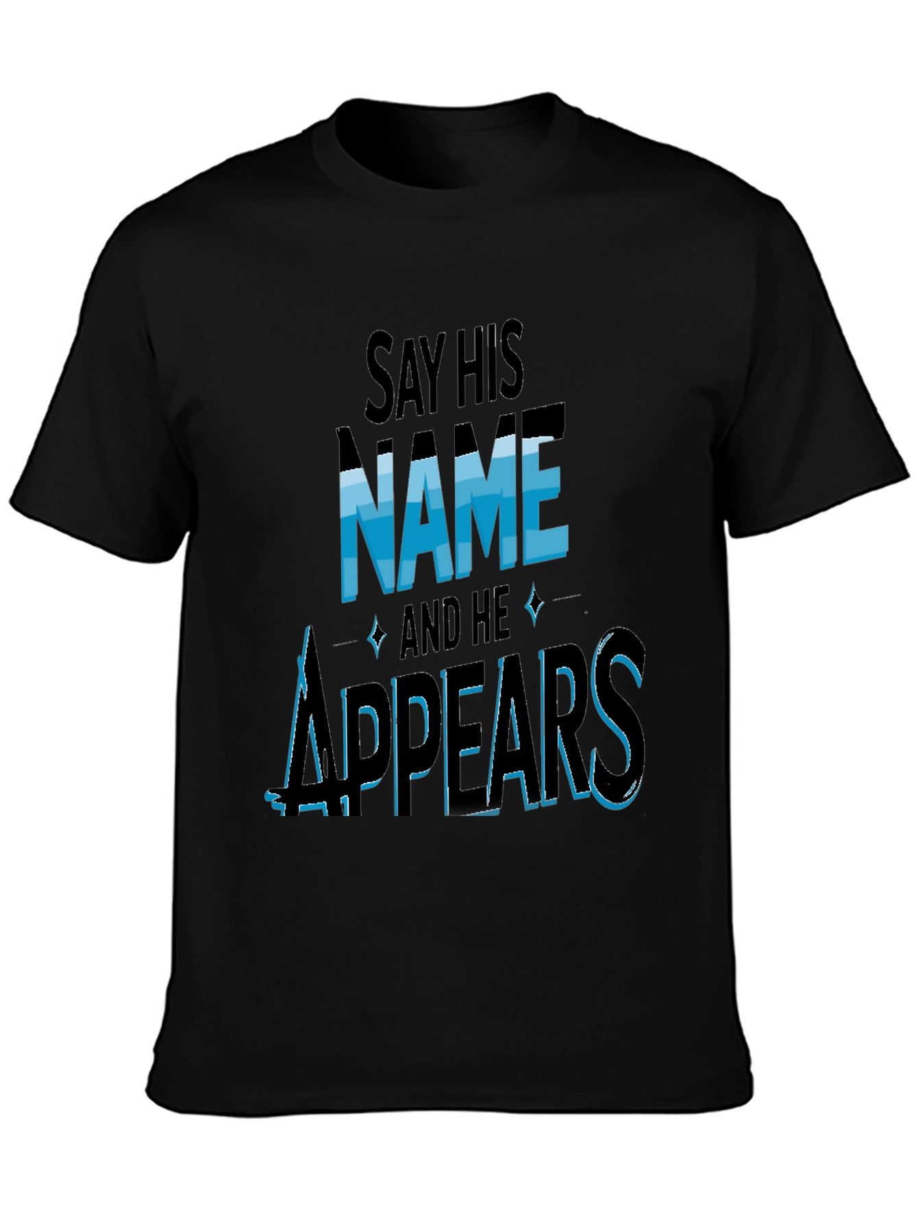 Say His Name and He Appears T-Shirt