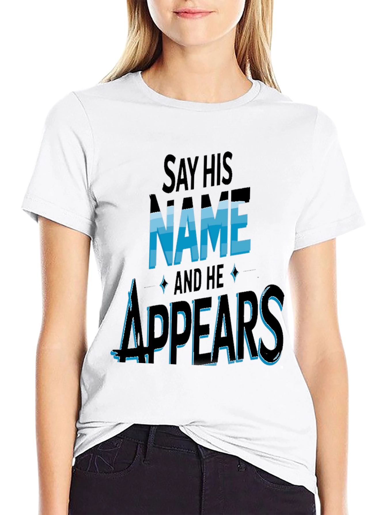 Say His Name and He Appears T-Shirt
