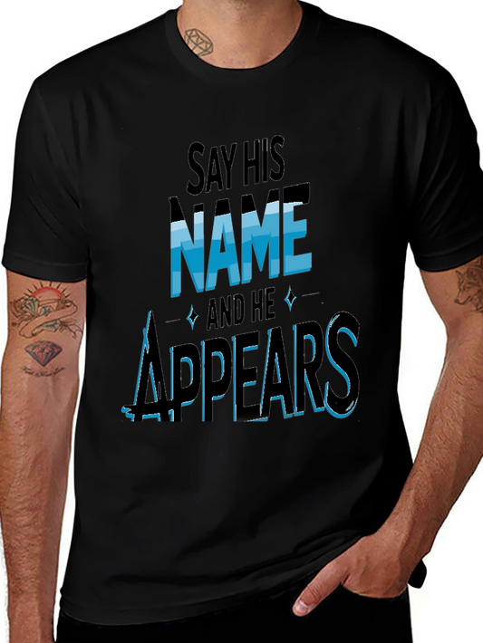Say His Name and He Appears T-Shirt