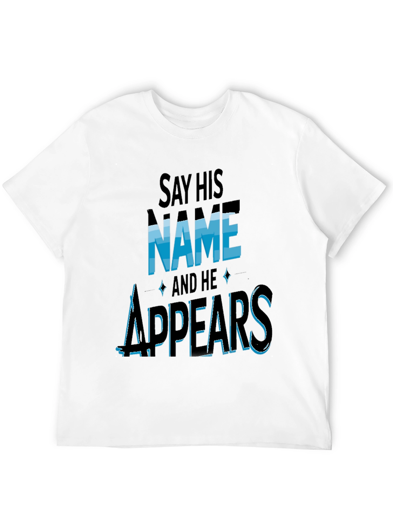 Say His Name and He Appears T-Shirt