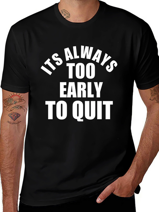 Inspirational T-Shirt: Its Always Too Early To Quit