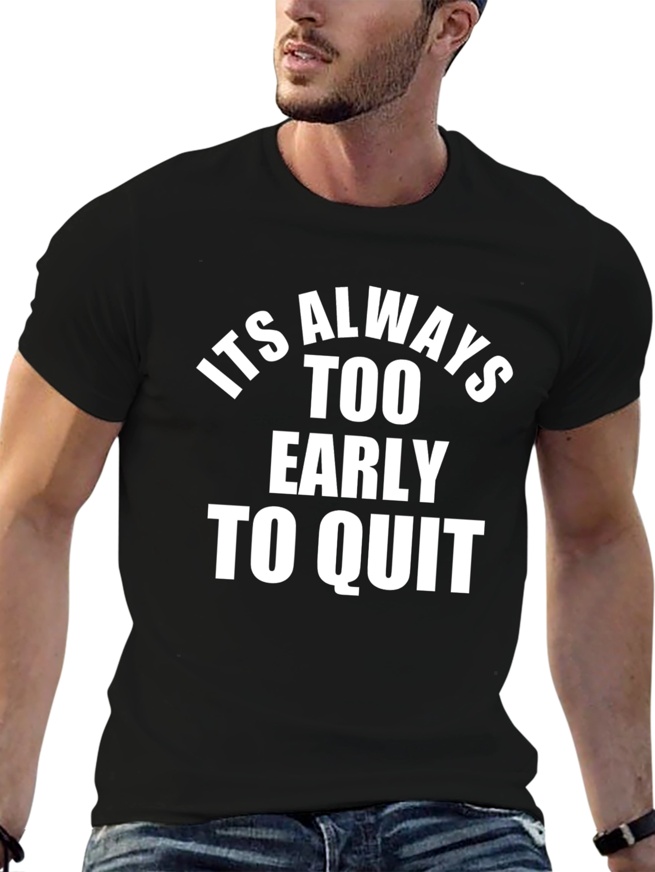 Inspirational T-Shirt: Its Always Too Early To Quit
