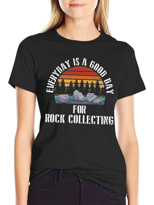 Everyday is a Good Day for Rock Collecting T-Shirt