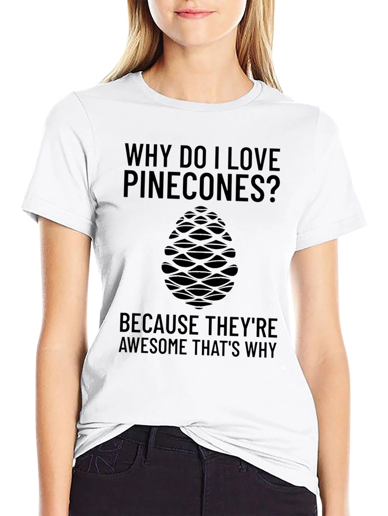 Pinecone Lover T-Shirt: Why Do I Love Pinecones?