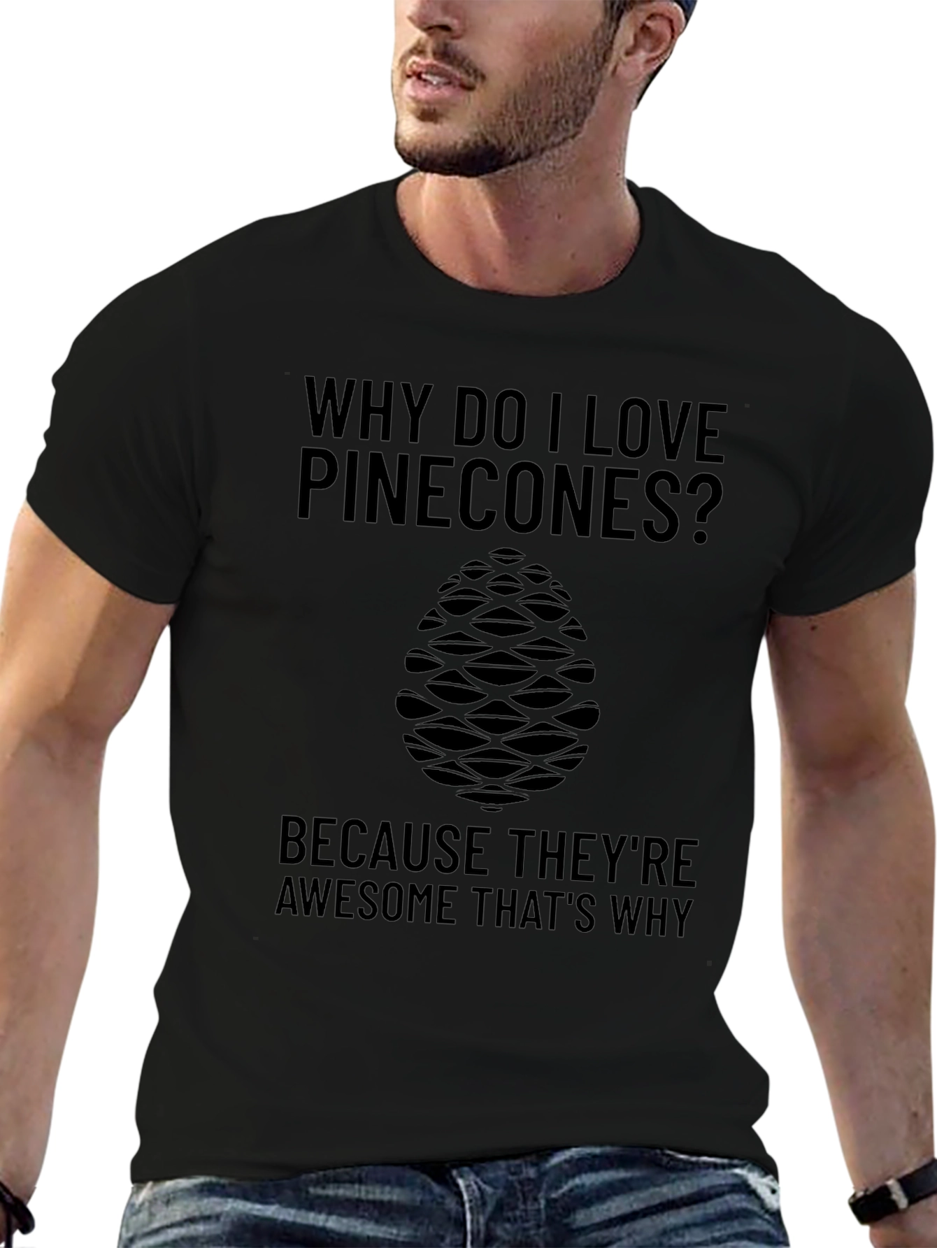 Pinecone Lover T-Shirt: Why Do I Love Pinecones?