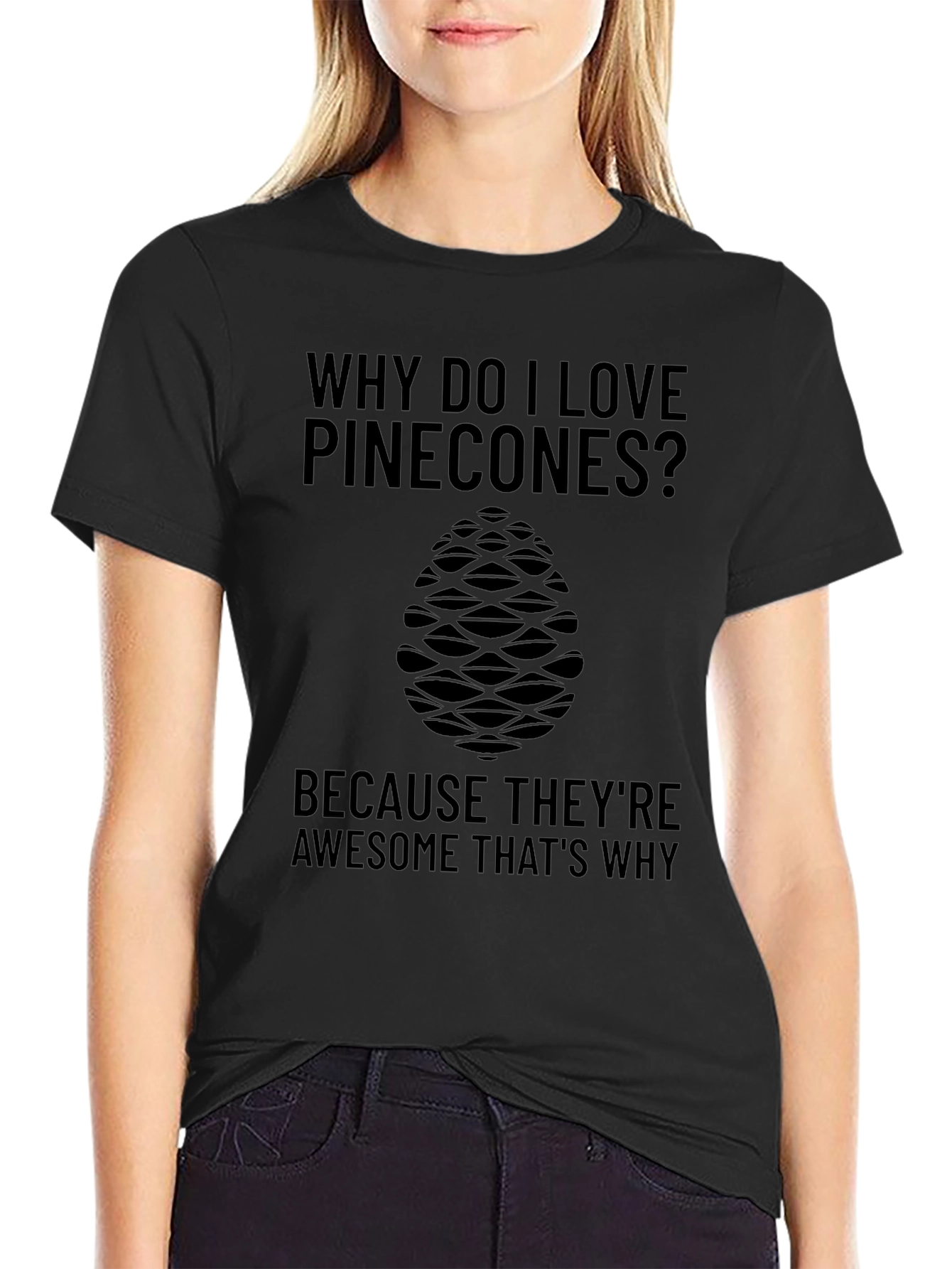 Pinecone Lover T-Shirt: Why Do I Love Pinecones?