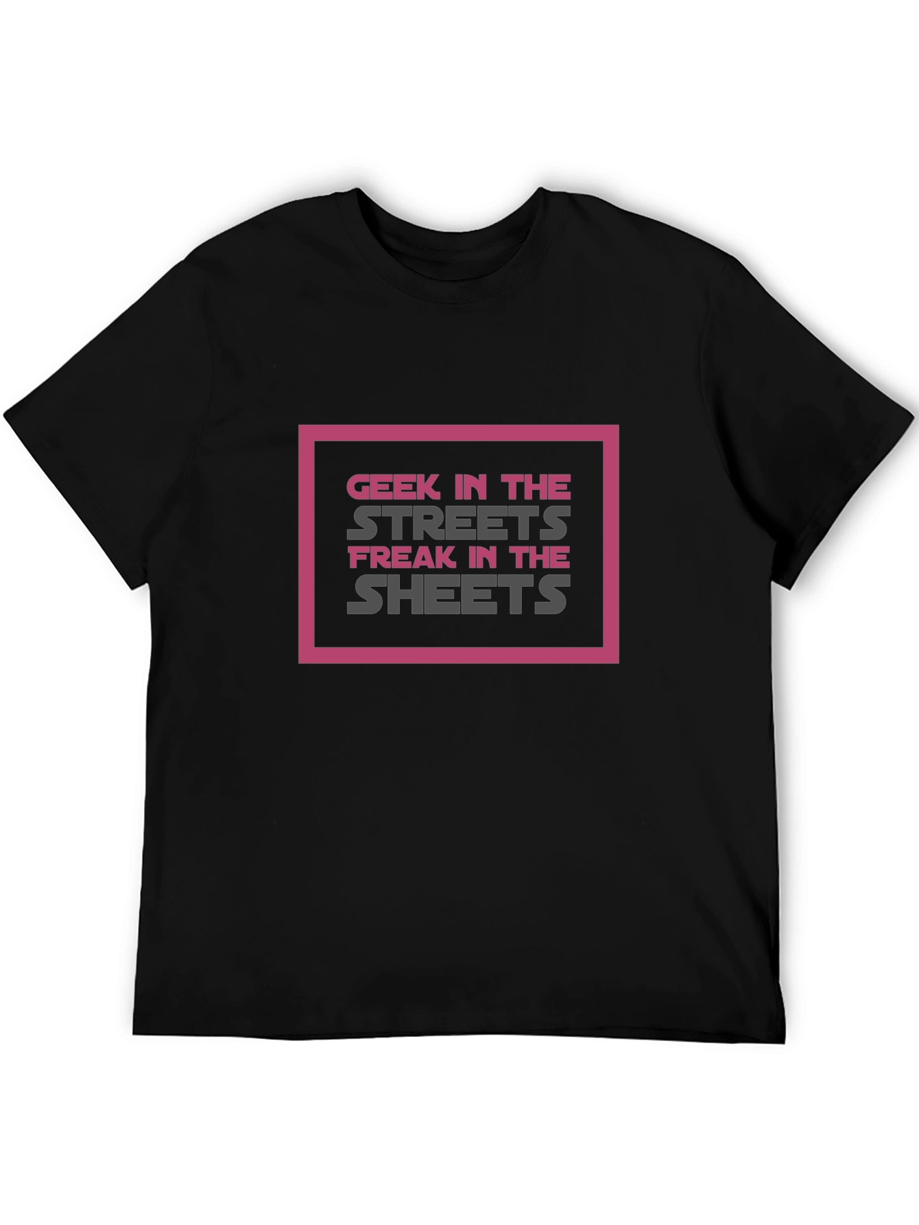 Geek in the Streets Freak in the Sheets T-Shirt