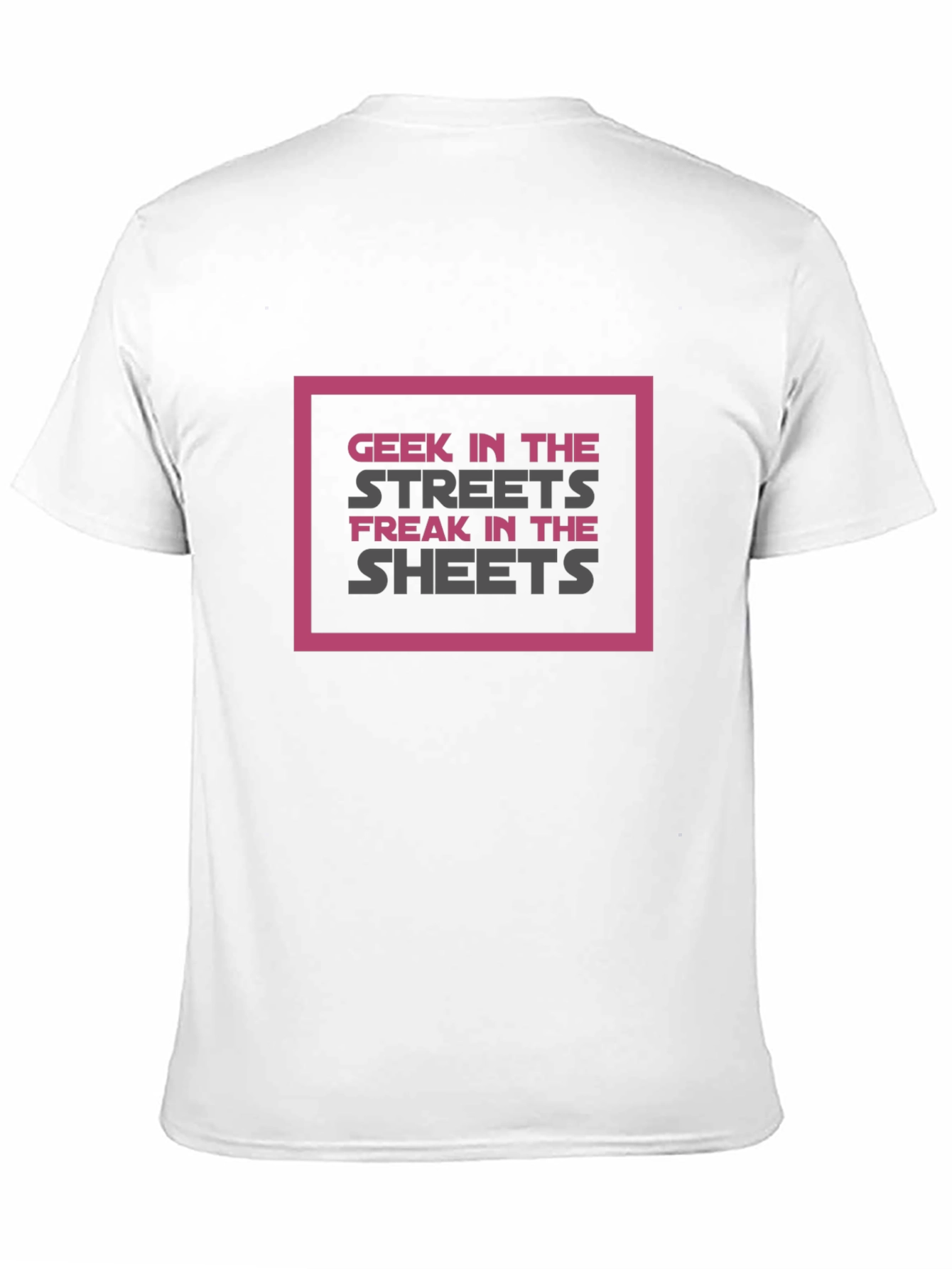 Geek in the Streets Freak in the Sheets T-Shirt