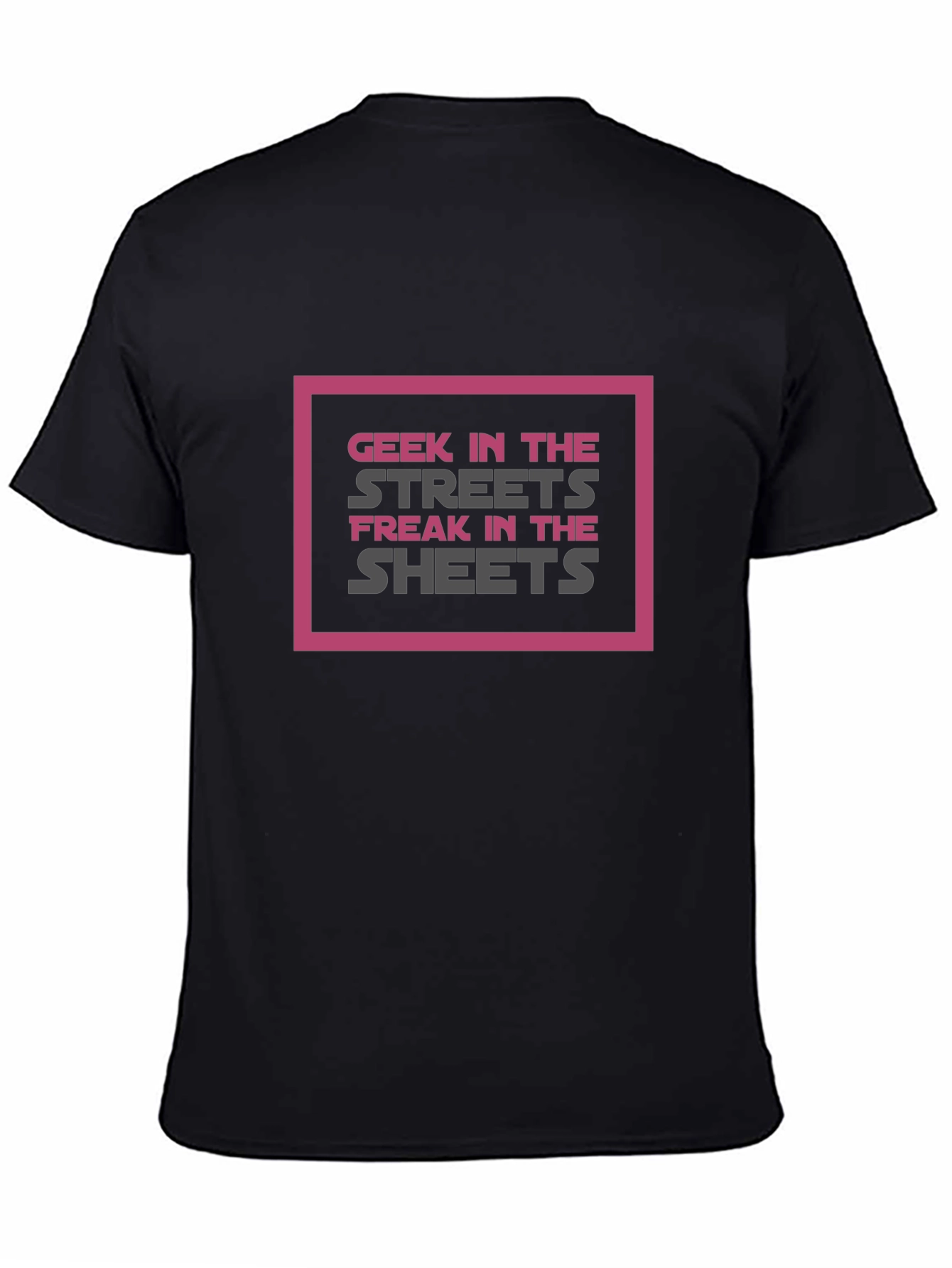 Geek in the Streets Freak in the Sheets T-Shirt