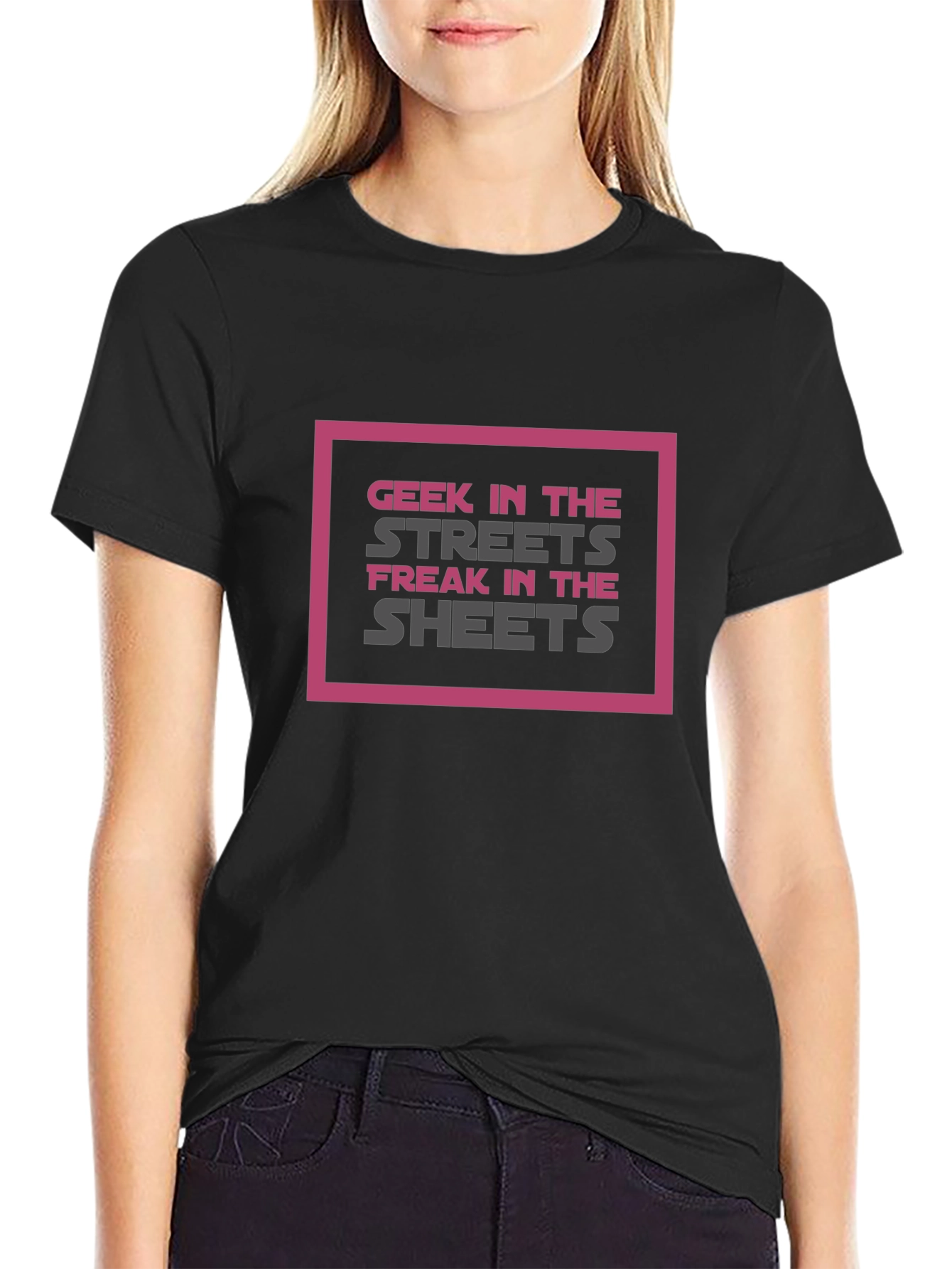 Geek in the Streets Freak in the Sheets T-Shirt