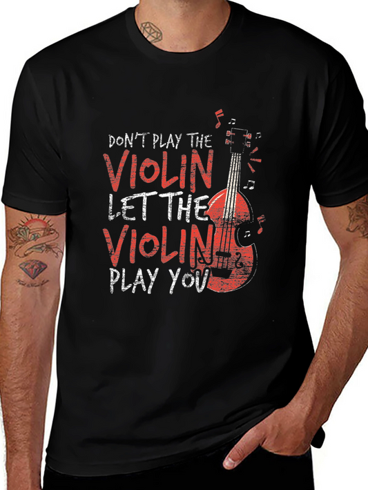 Dont Play the Violin - Let the Violin Play You - Black T-Shirt