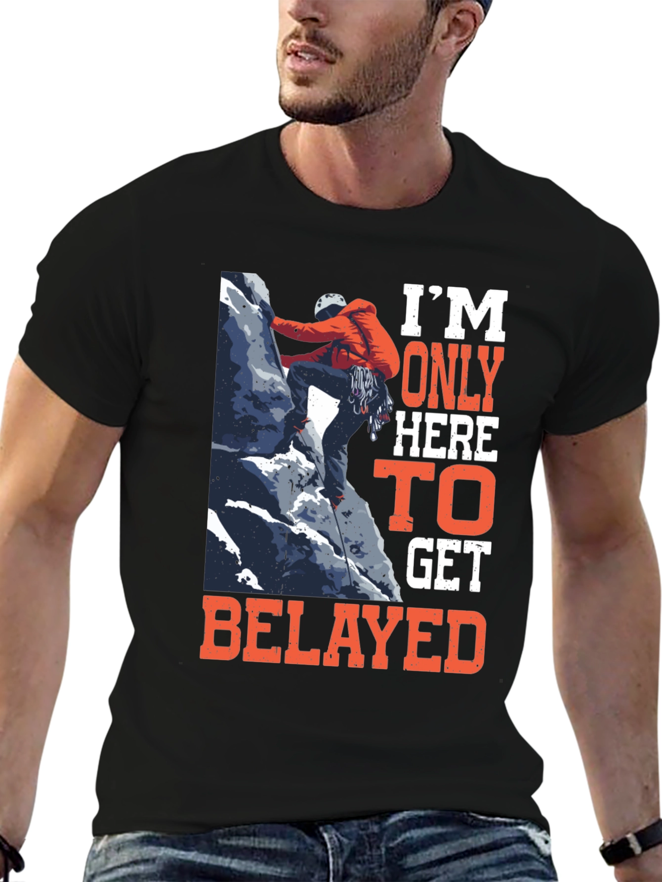 Climbing T-Shirt: Im Only Here to Get Belayed