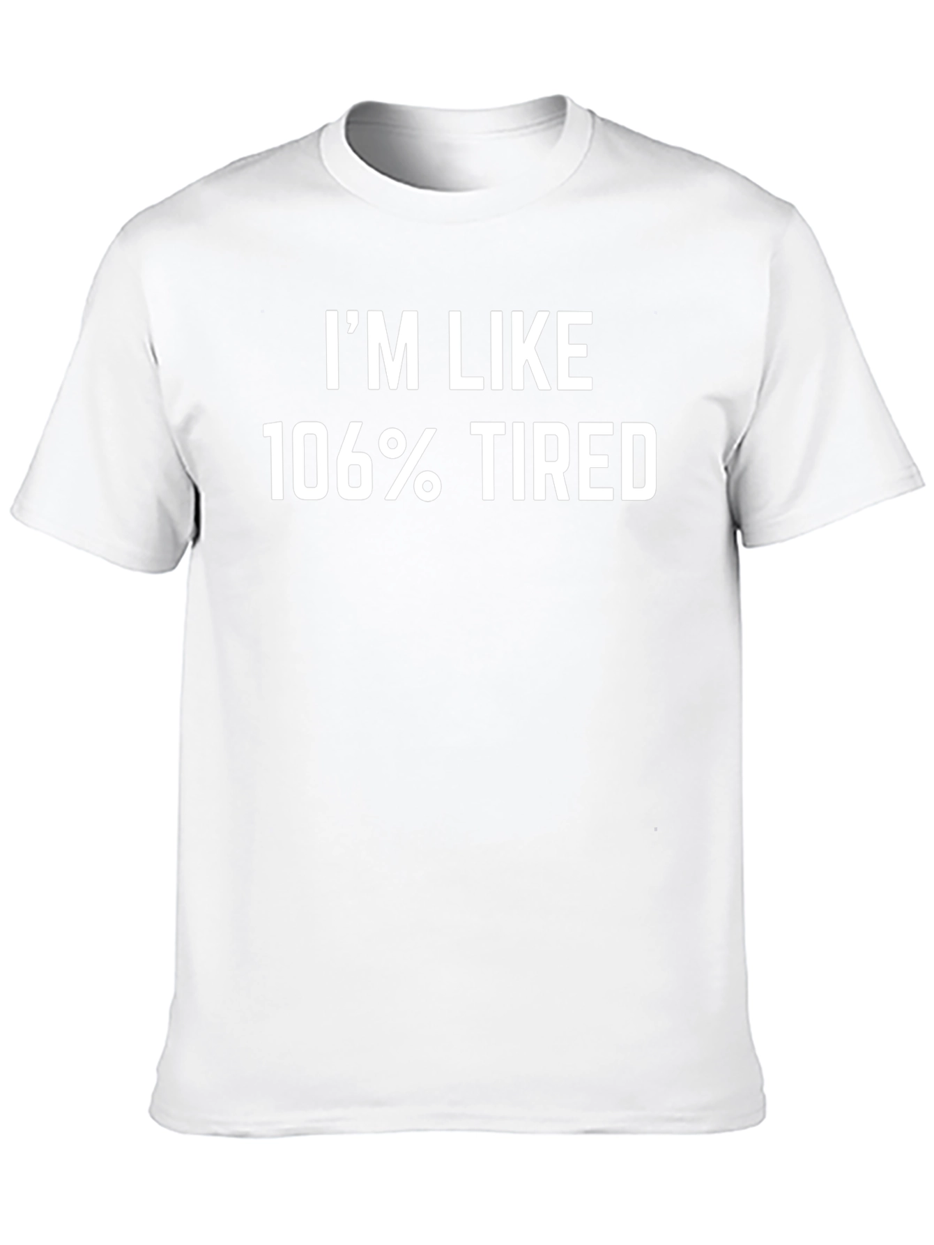 Im Like 106% Tired Black T-Shirt