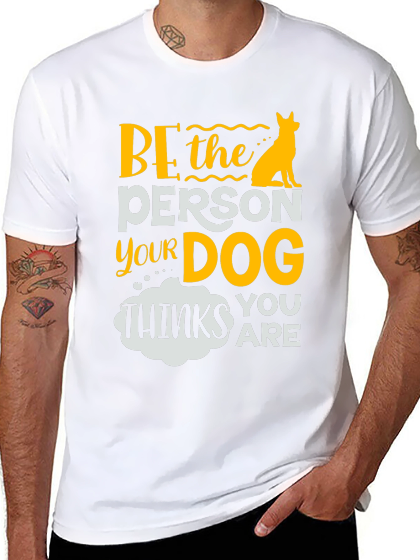 Be the Person Your Dog Thinks You Are T-Shirt