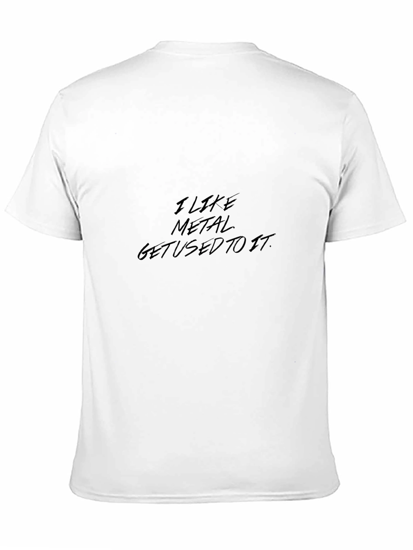 I Like Metal Get Used To It Graphic Tee