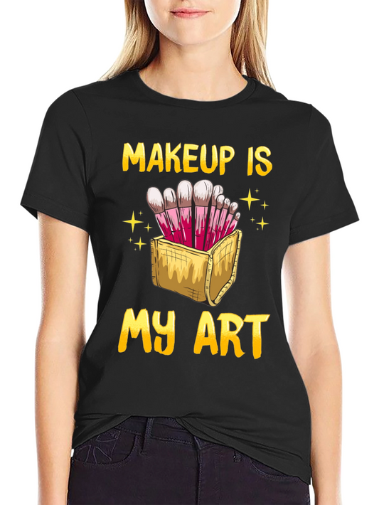 Makeup Is My Art T-Shirt