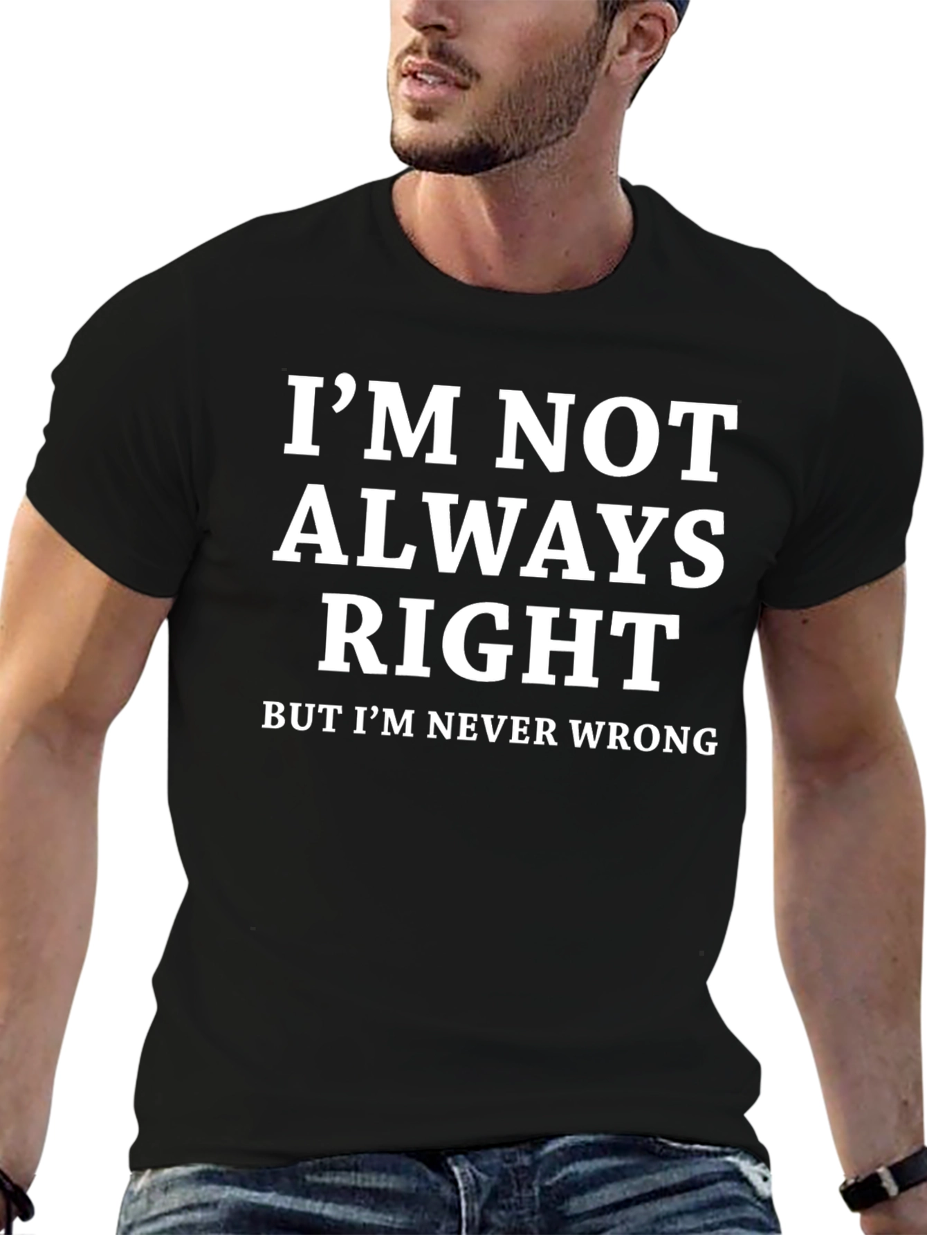 Funny Sarcastic T-Shirt - Im Never Wrong