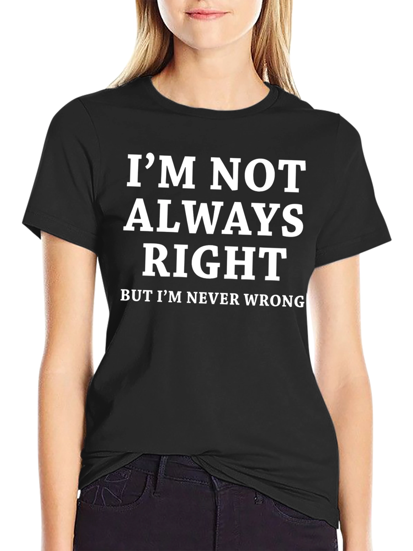 Funny Sarcastic T-Shirt - Im Never Wrong