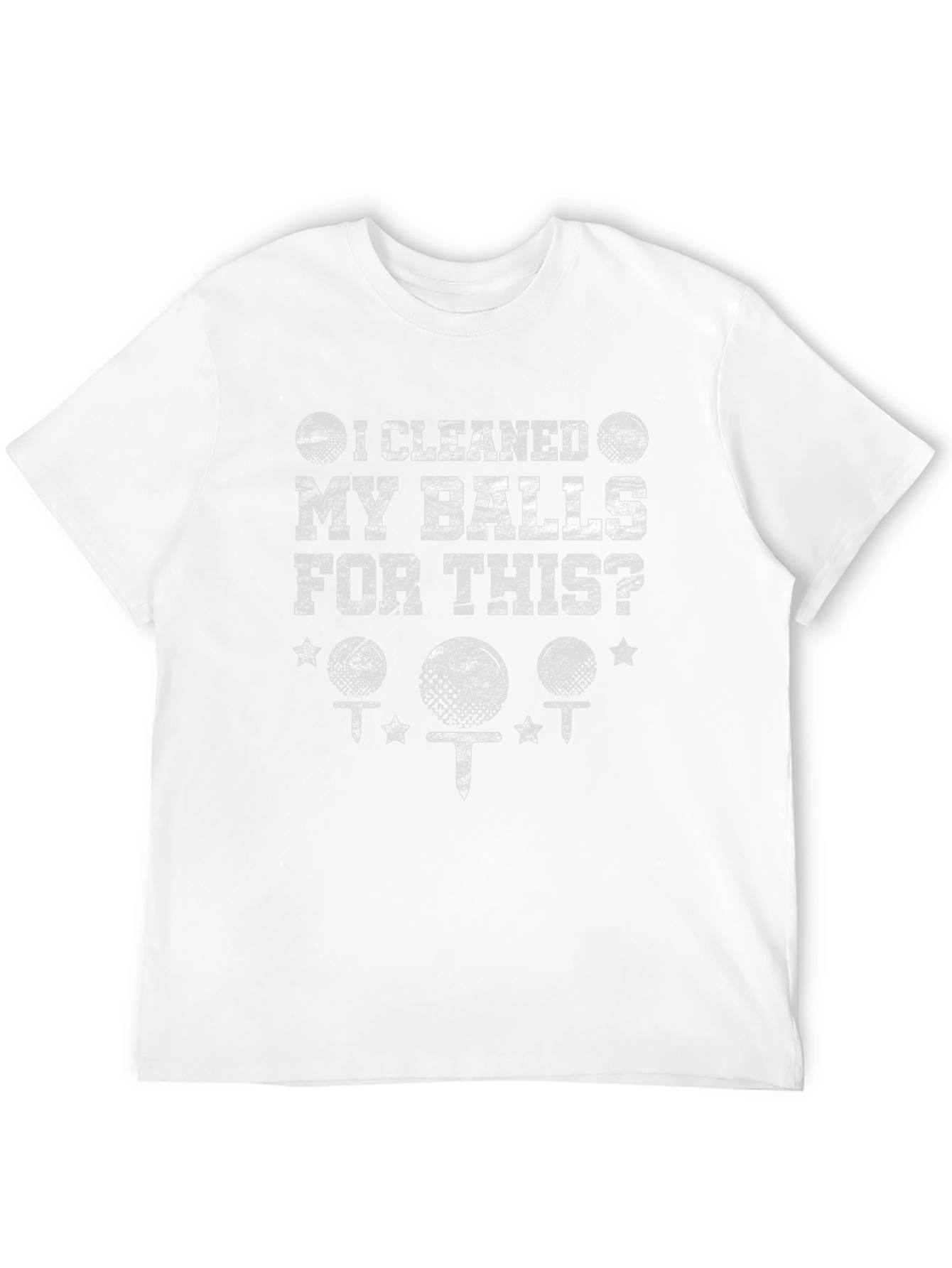 I Cleaned My Balls For This? Golf T-Shirt