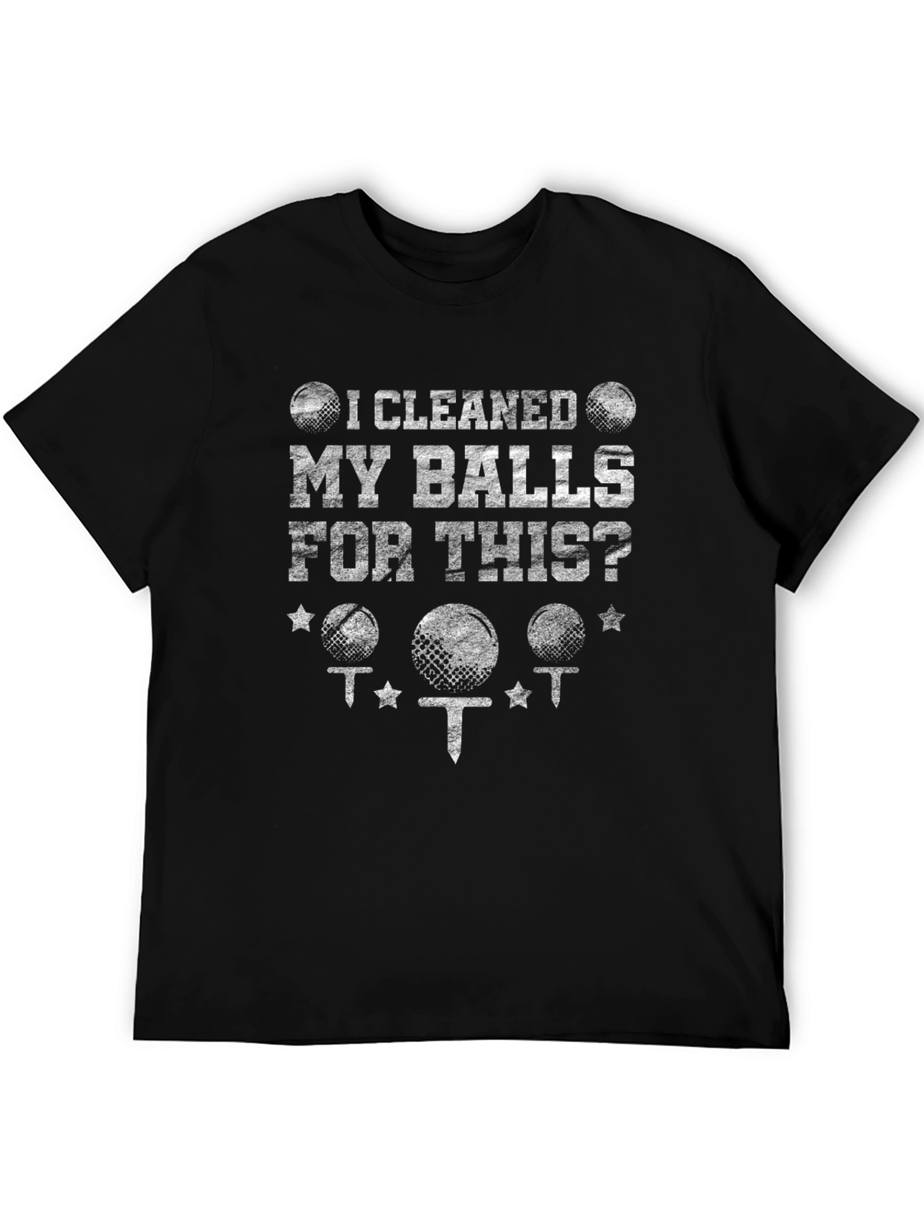 I Cleaned My Balls For This? Golf T-Shirt