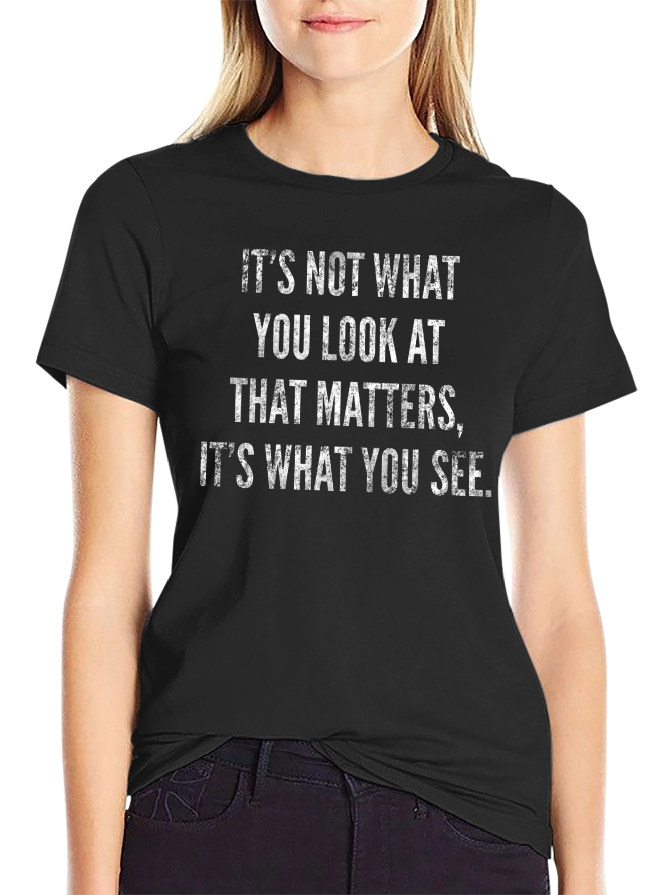Inspirational Quote T-Shirt - What You See Matters