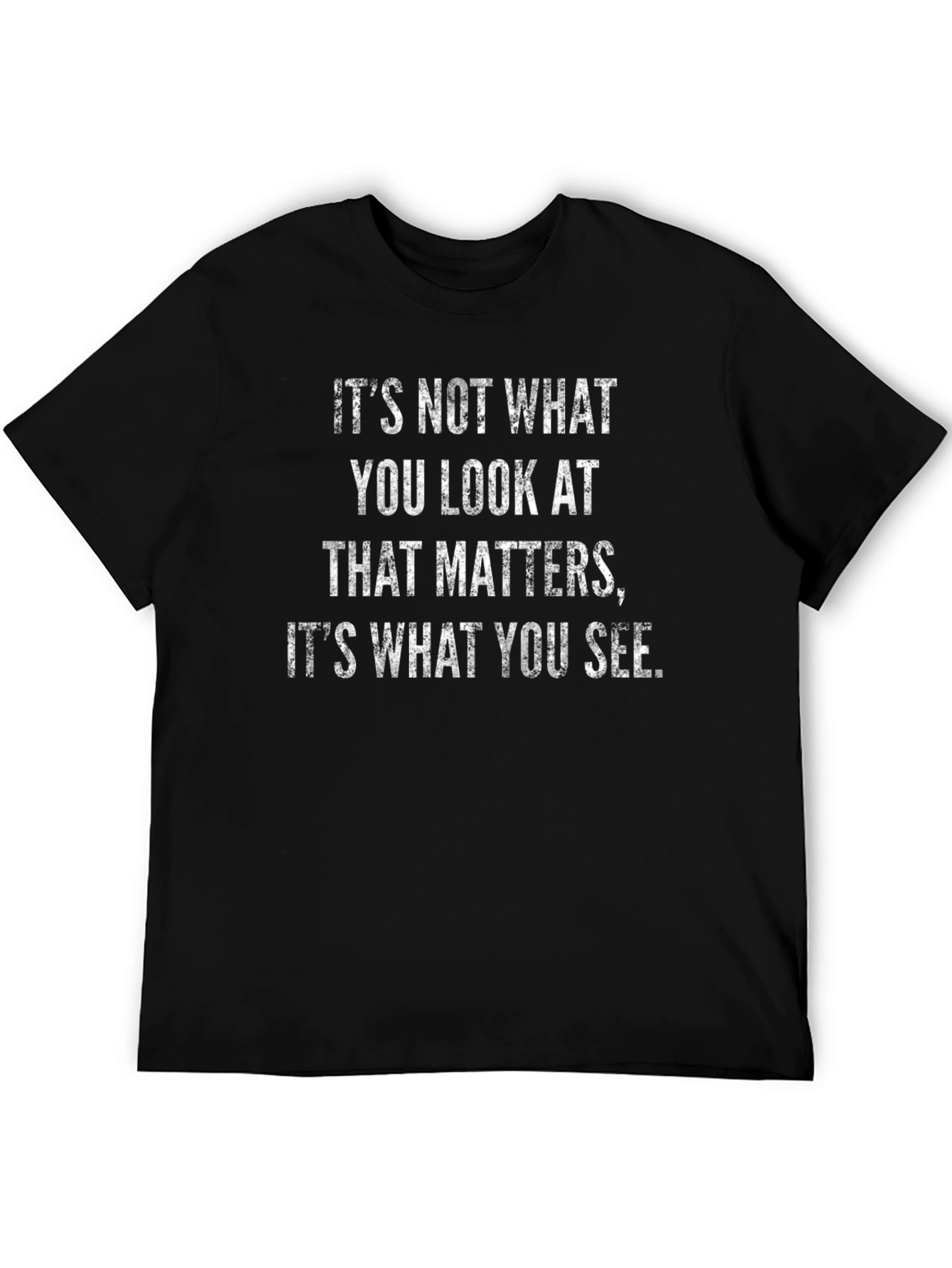 Inspirational Quote T-Shirt - What You See Matters