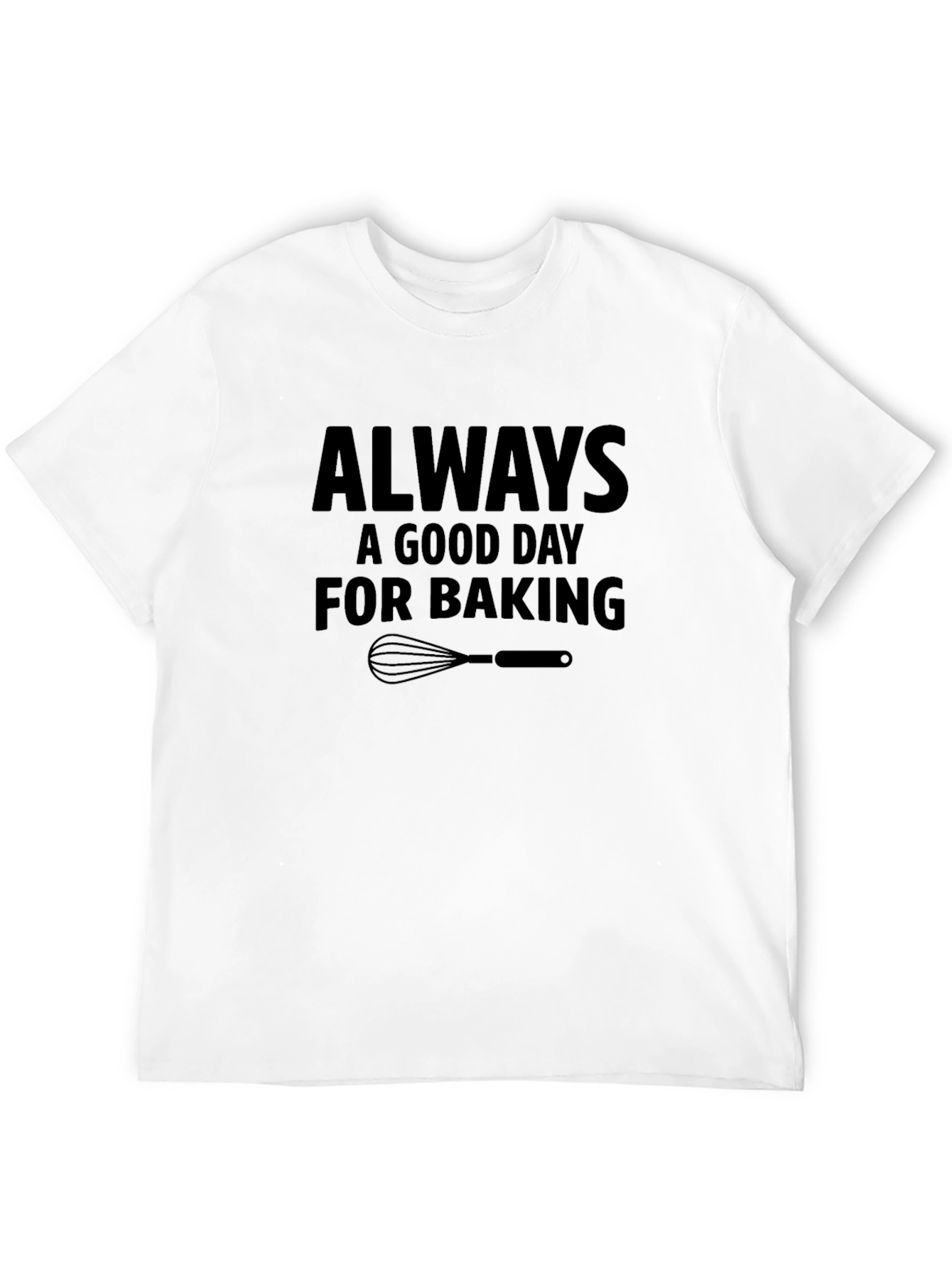 Always a Good Day For Baking T-Shirt