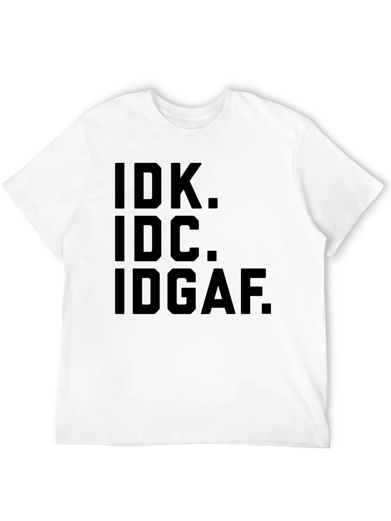 IDK IDC IDGAF Graphic Tee - Express Yourself!