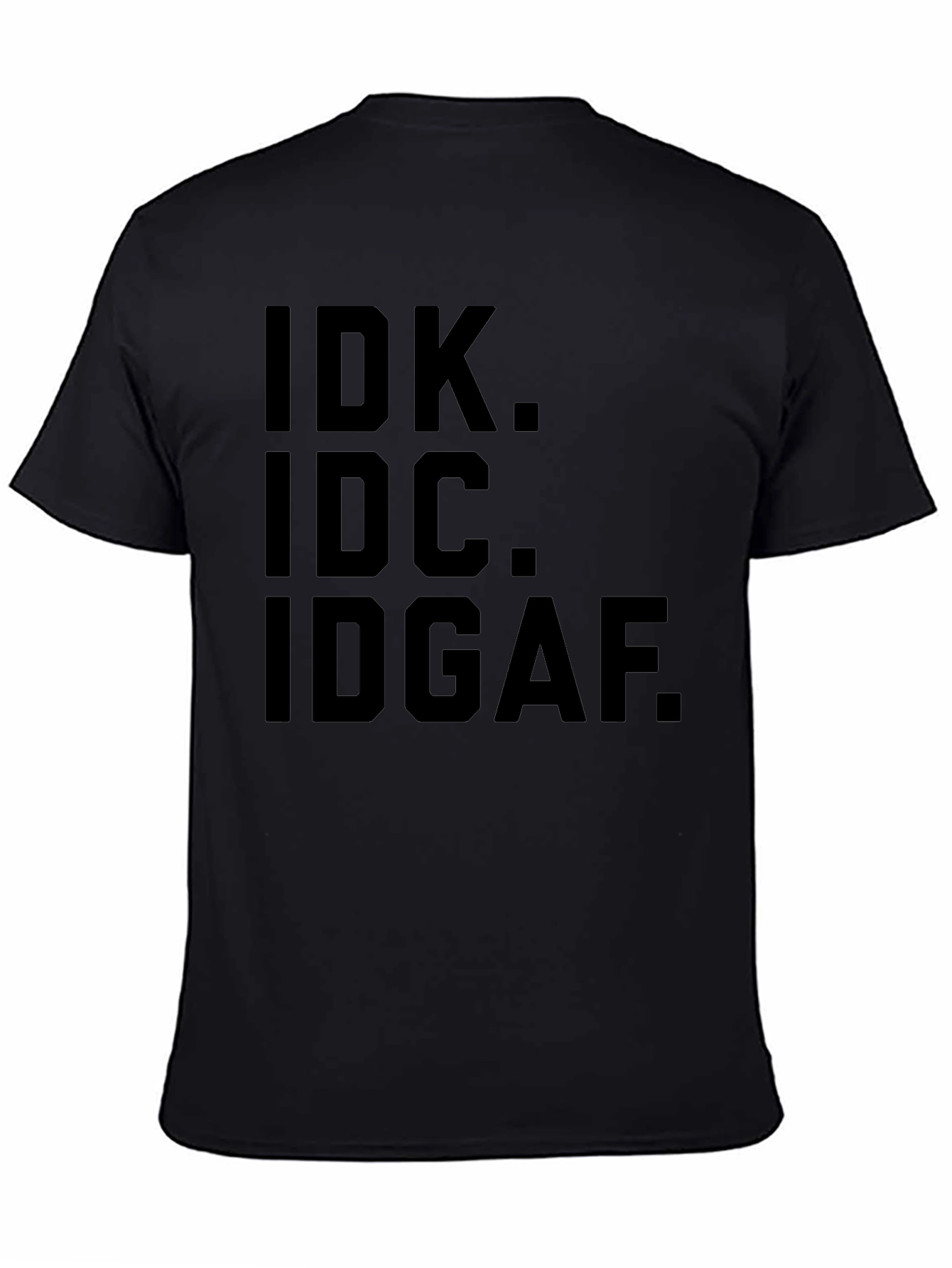 IDK IDC IDGAF Graphic Tee - Express Yourself!