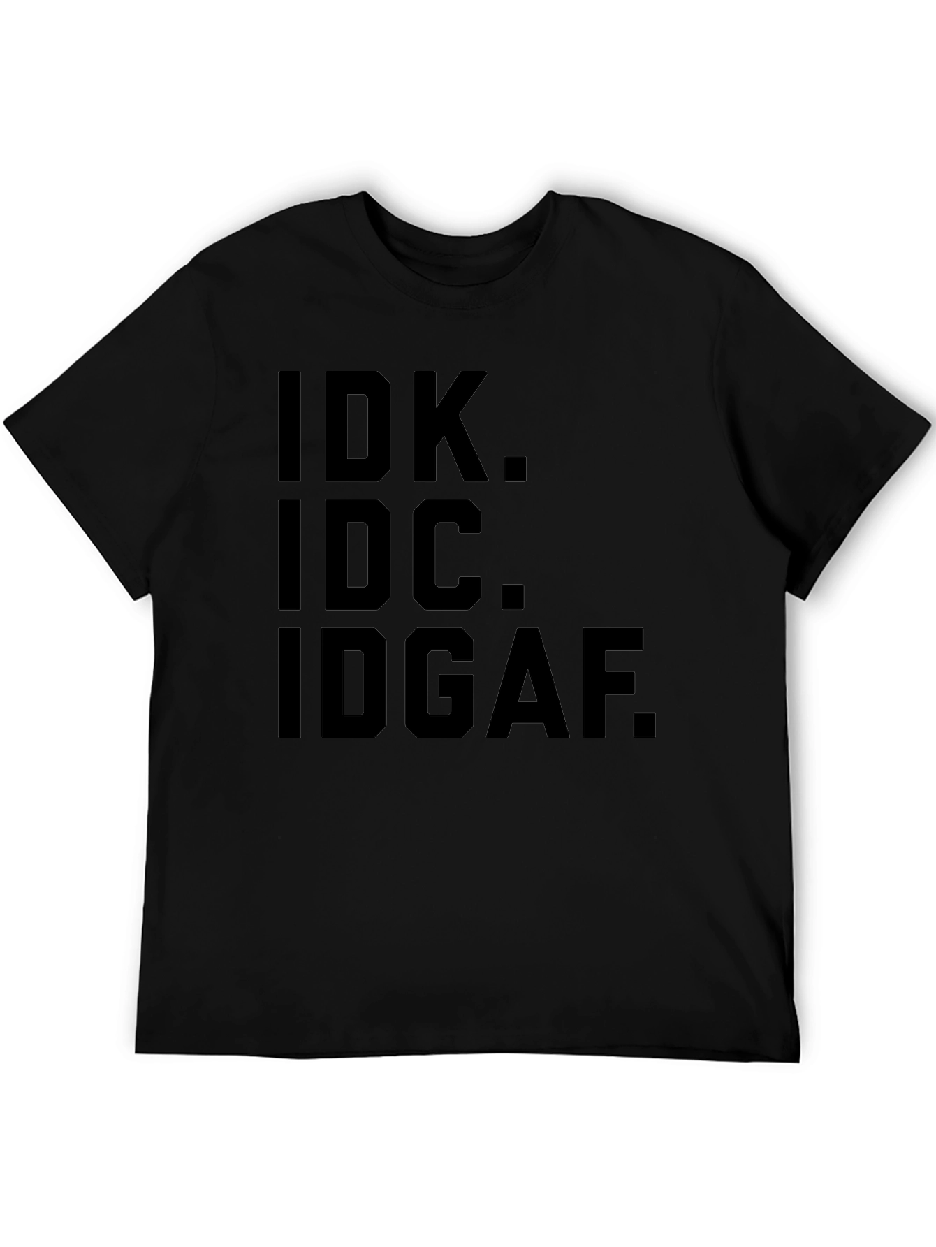 IDK IDC IDGAF Graphic Tee - Express Yourself!