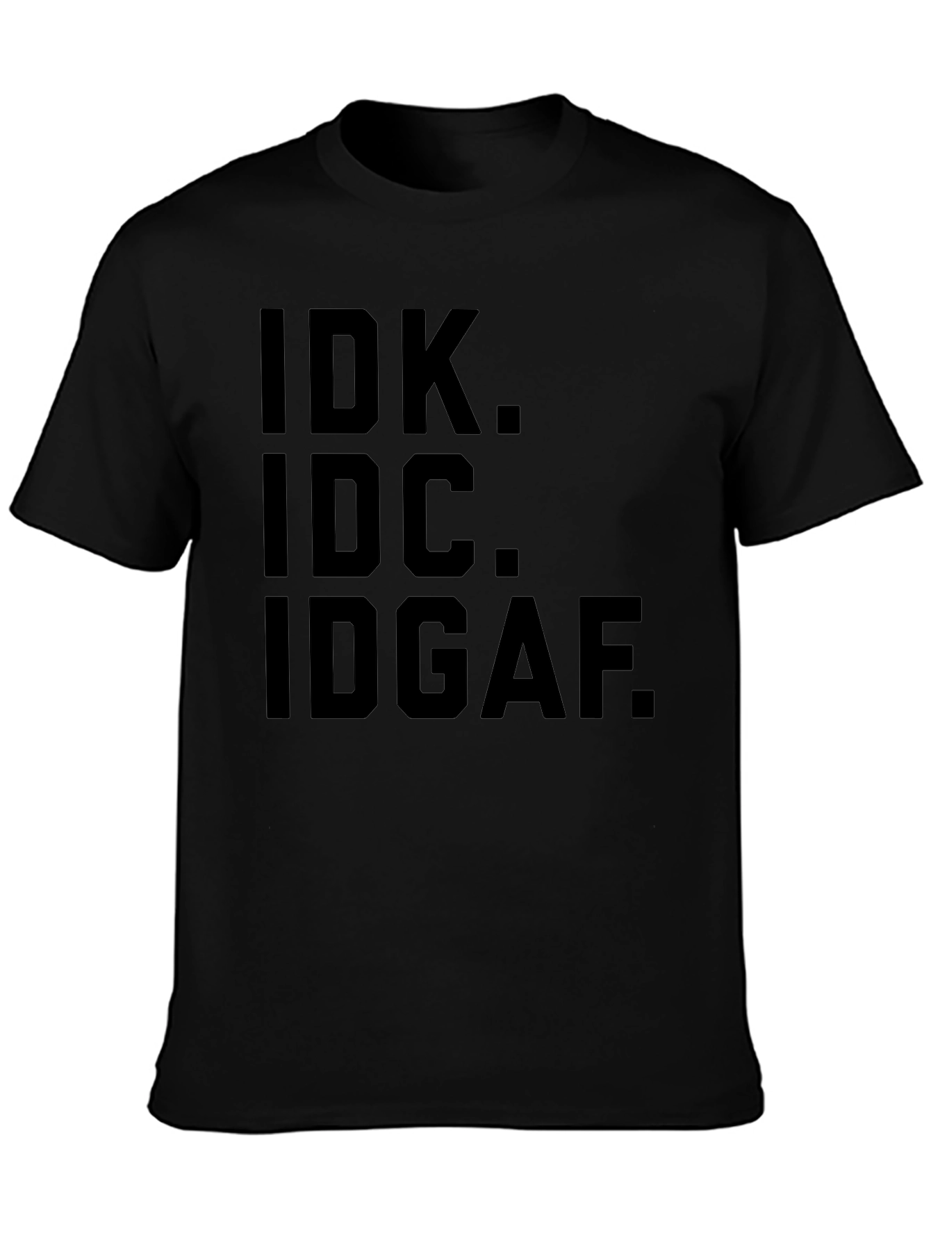IDK IDC IDGAF Graphic Tee - Express Yourself!