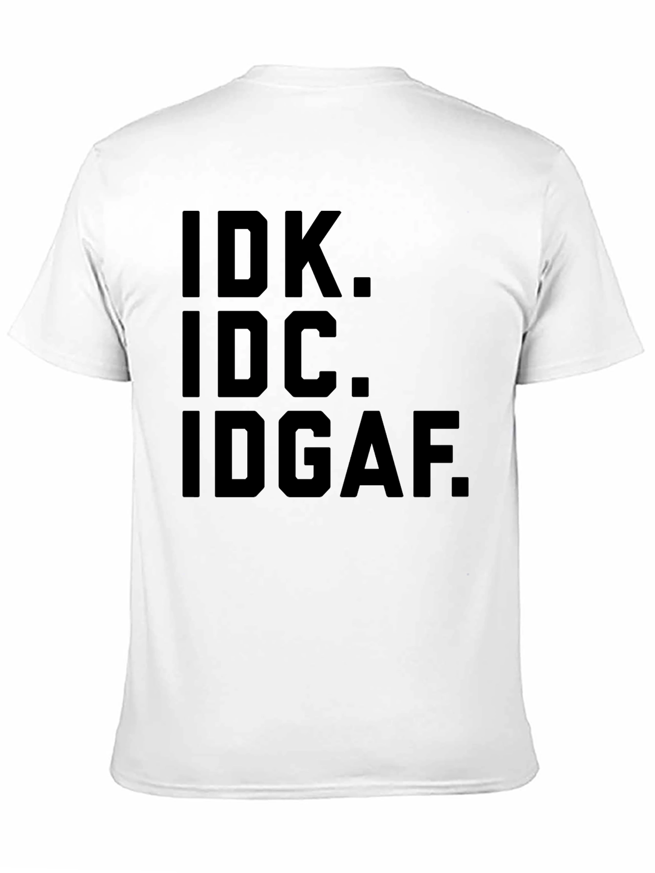 IDK IDC IDGAF Graphic Tee - Express Yourself!
