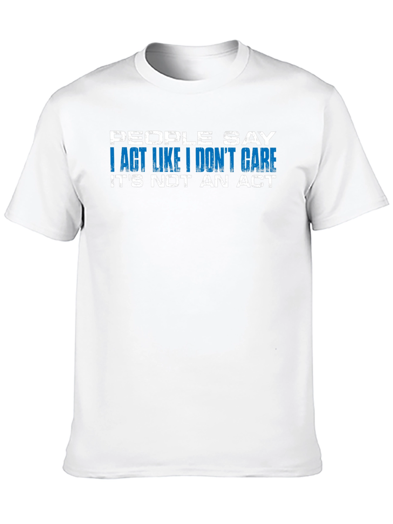 I Act Like I Dont Care T-Shirt
