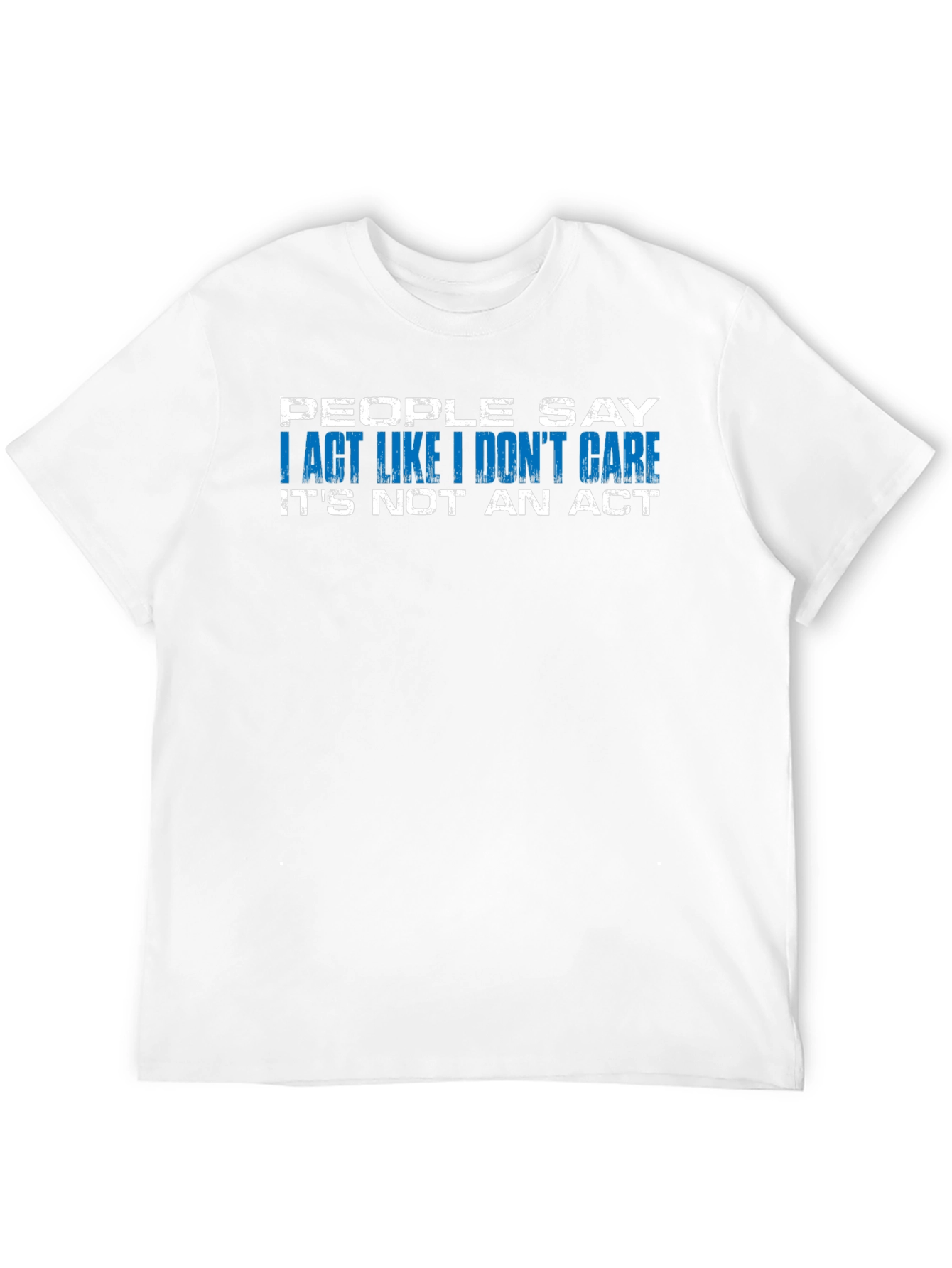 I Act Like I Dont Care T-Shirt