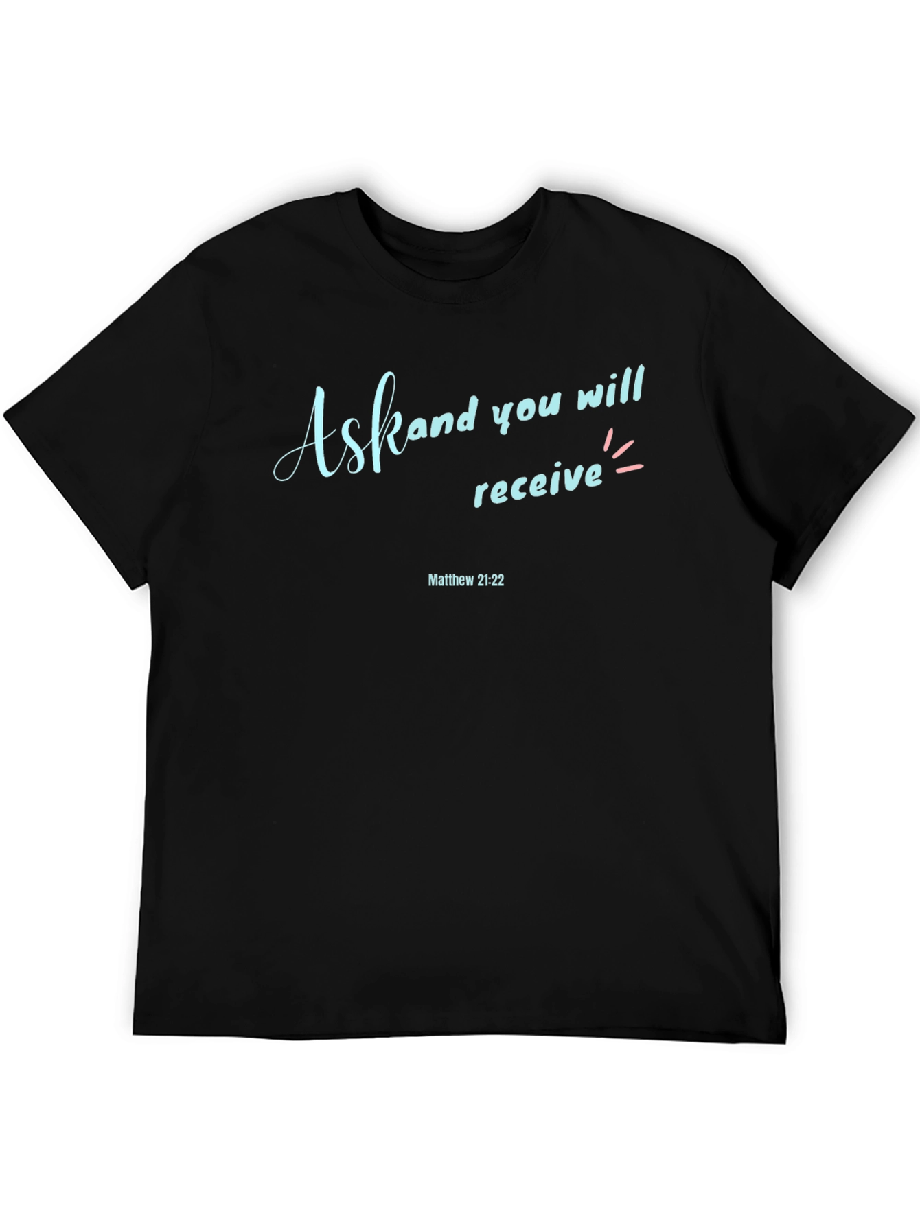 Ask and You Shall Receive Graphic T-Shirt
