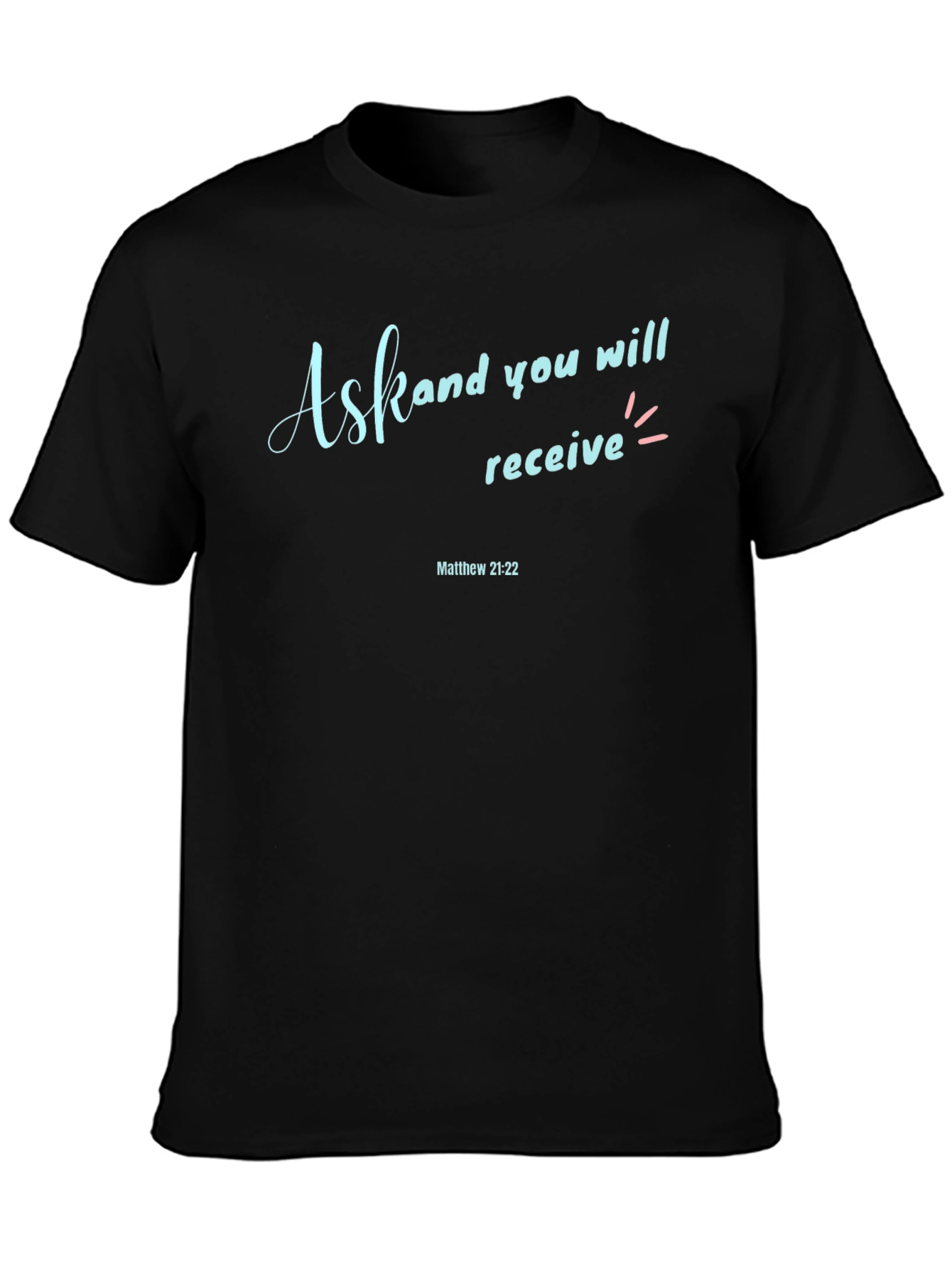 Ask and You Shall Receive Graphic T-Shirt