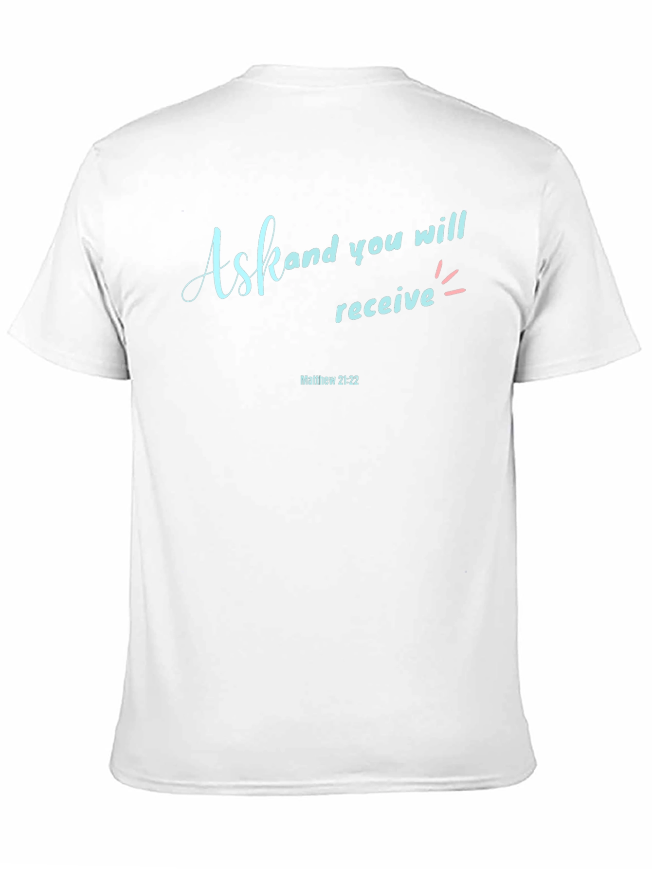 Ask and You Shall Receive Graphic T-Shirt