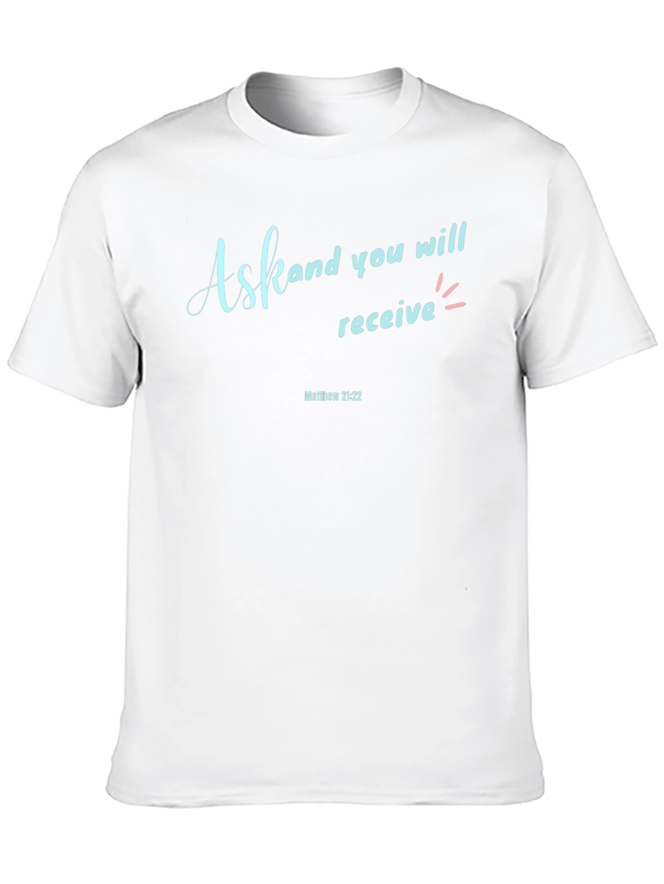 Ask and You Shall Receive Graphic T-Shirt