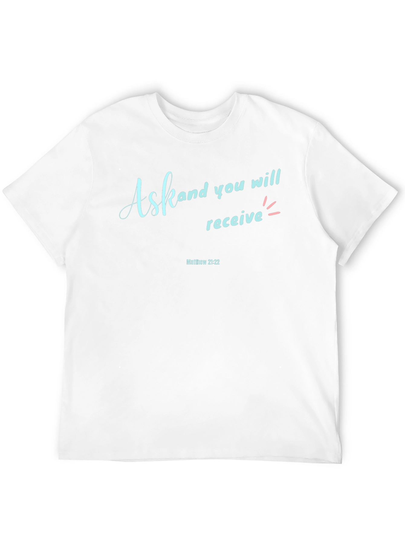 Ask and You Shall Receive Graphic T-Shirt
